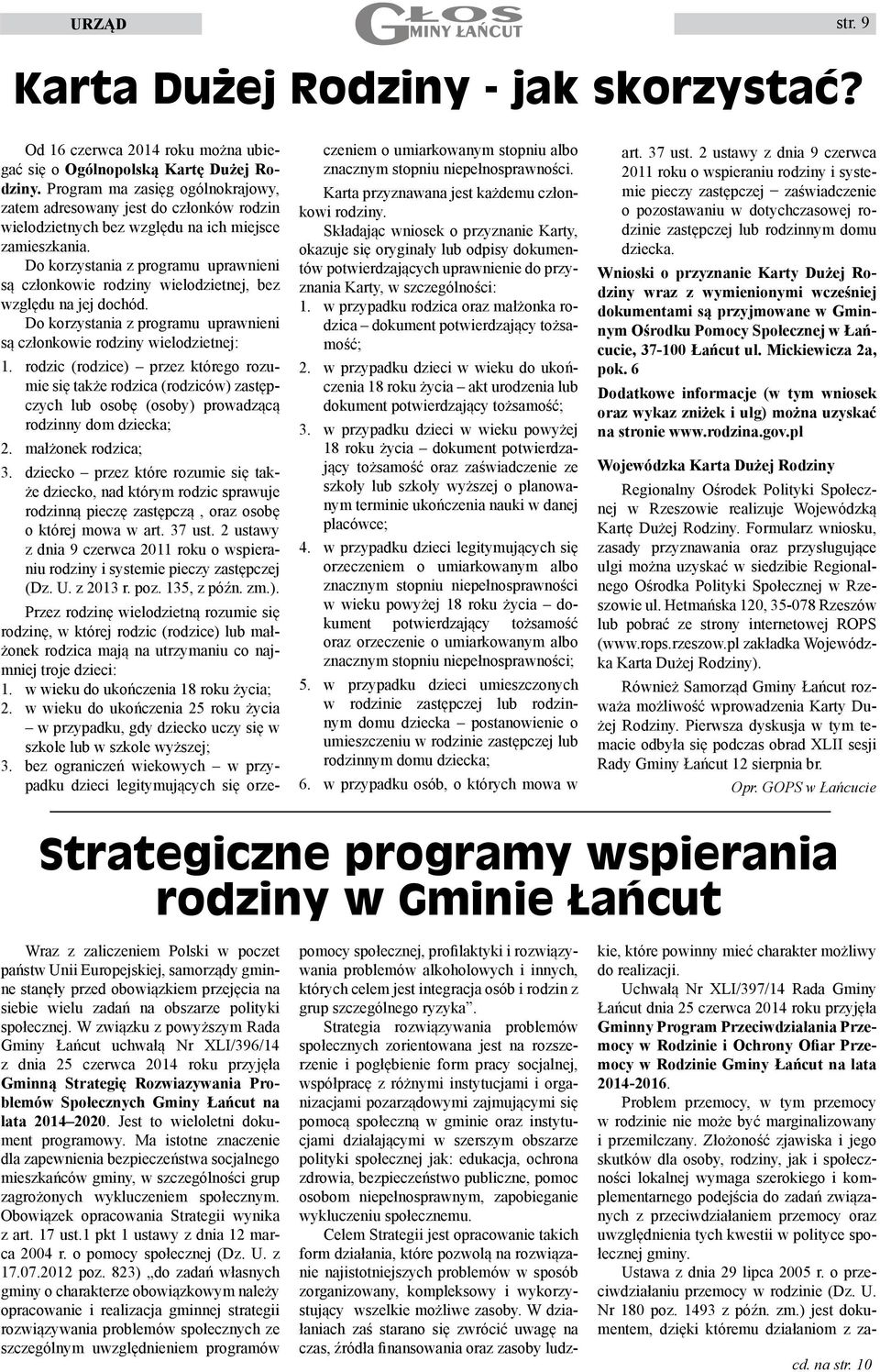 Do korzystania z programu uprawnieni są członkowie rodziny wielodzietnej, bez względu na jej dochód. Do korzystania z programu uprawnieni są członkowie rodziny wielodzietnej: 1.