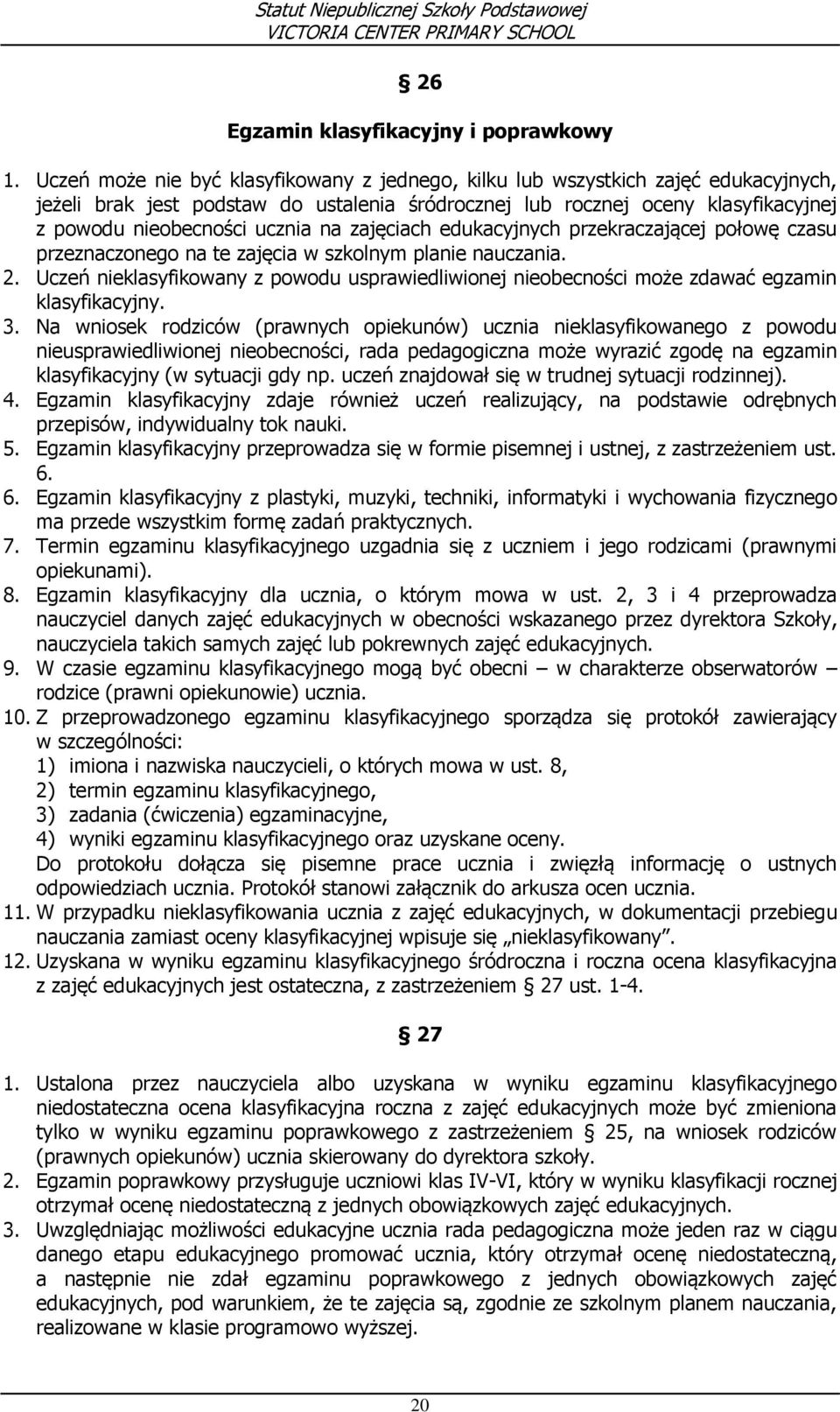 na zajęciach edukacyjnych przekraczającej połowę czasu przeznaczonego na te zajęcia w szkolnym planie nauczania. 2.