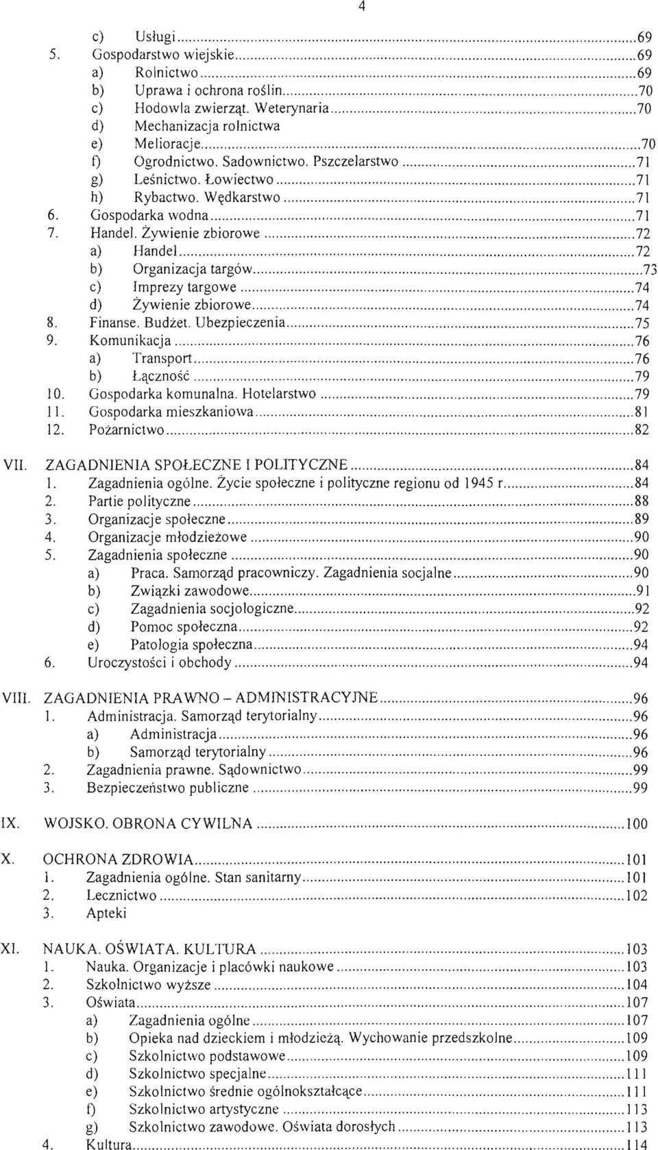 Gospodarka wodna............... 71 7. Handel. Żywienie zbiorowe... 72 a) Handel... 72 b) Organizacja targów............. 73 c) Imprezy targowe........... 74 d) Żywienie zbiorowe........ 74 8. Finanse.