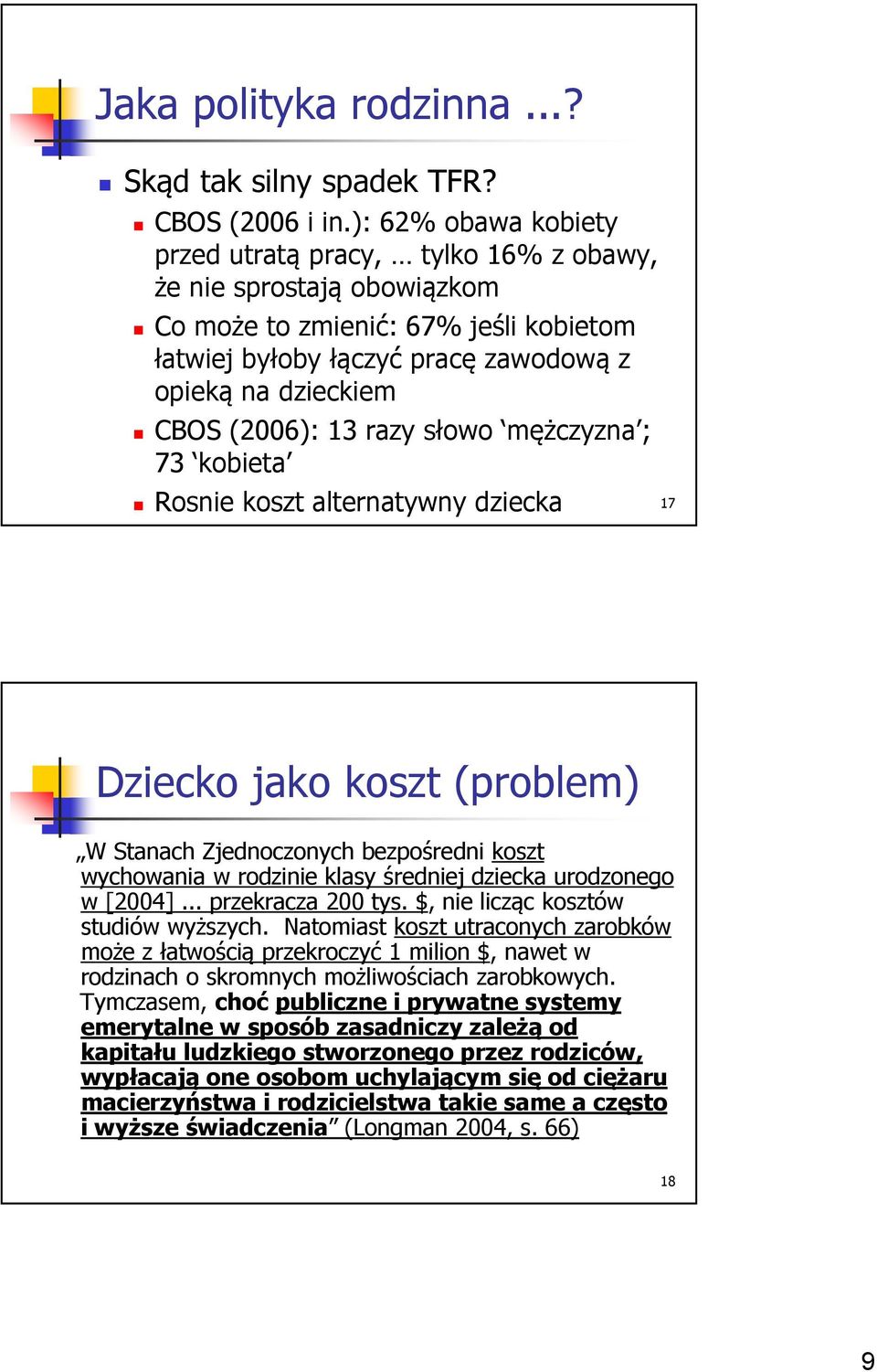 13 razy słowo mężczyzna ; 73 kobieta Rosnie koszt alternatywny dziecka 17 Dziecko jako koszt (problem) W Stanach Zjednoczonych bezpośredni koszt wychowania w rodzinie klasy średniej dziecka