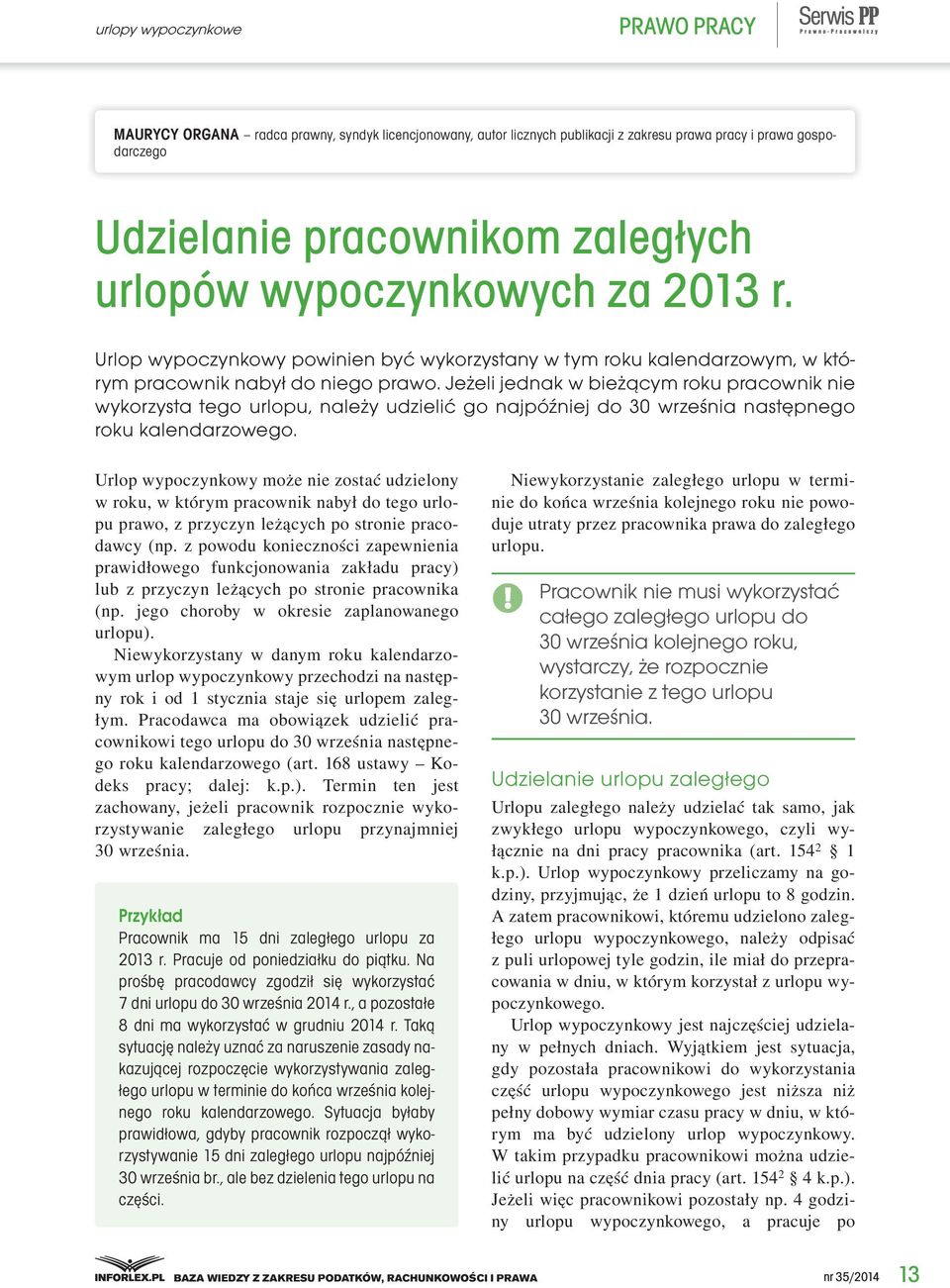 Jeżeli jednak w bieżącym roku pracownik nie wykorzysta tego urlopu, należy udzielić go najpóźniej do 30 września następnego roku kalendarzowego.