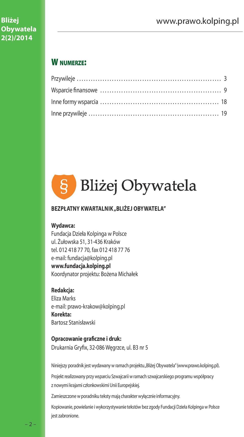 pl www.fundacja.kolping.pl Koordynator projektu: Bożena Michałek Redakcja: Eliza Marks e-mail: prawo-krakow@kolping.