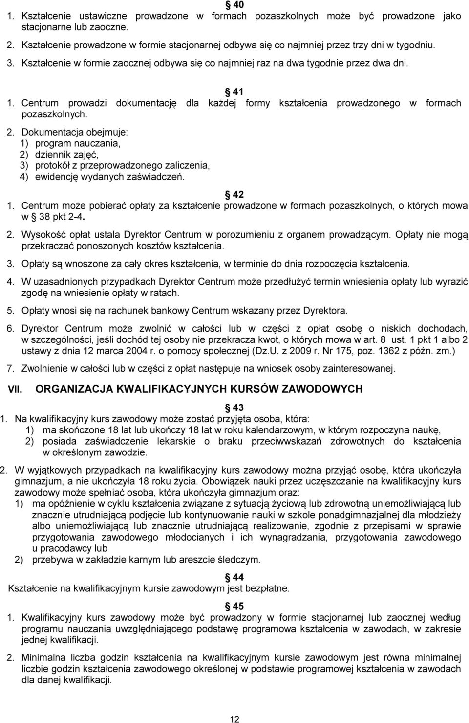 Centrum prowadzi dokumentację dla każdej formy kształcenia prowadzonego w formach pozaszkolnych. 2.