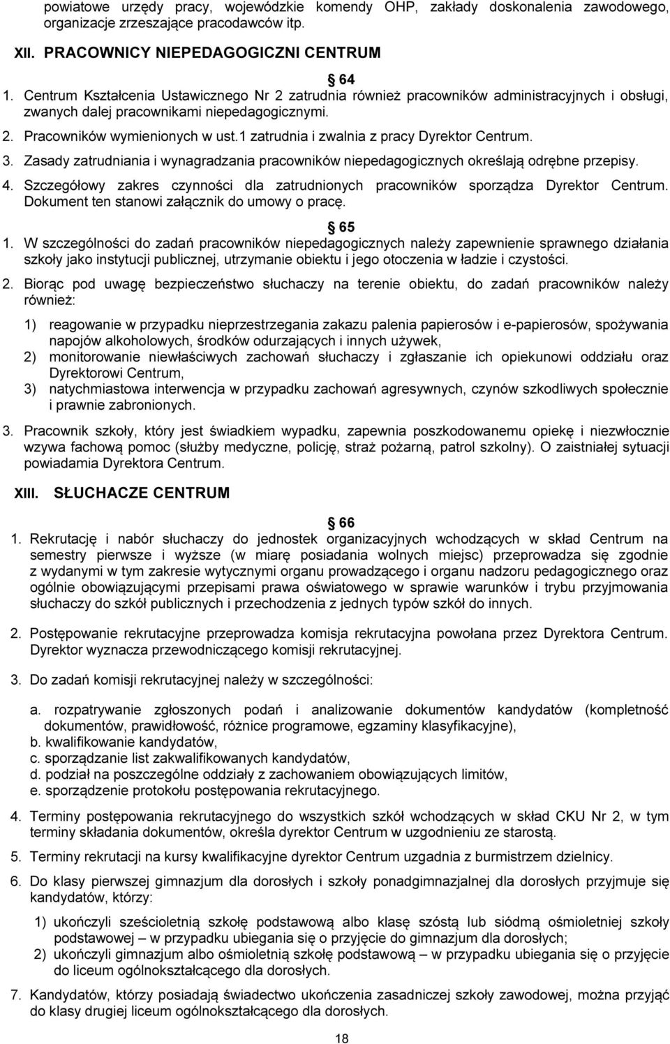 1 zatrudnia i zwalnia z pracy Dyrektor Centrum. 3. Zasady zatrudniania i wynagradzania pracowników niepedagogicznych określają odrębne przepisy. 4.