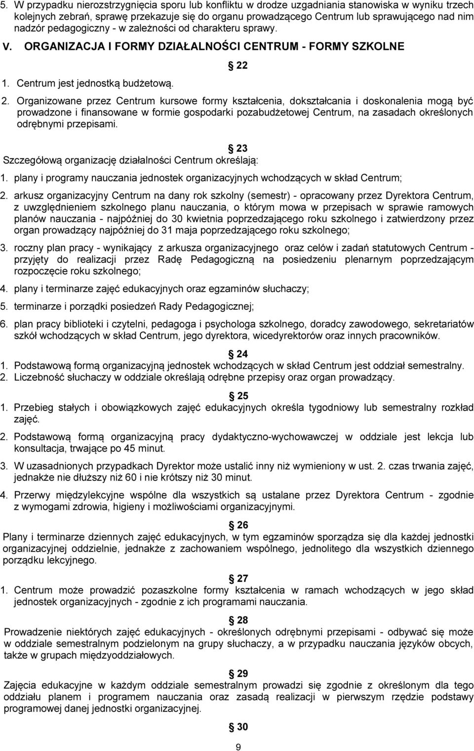 Organizowane przez Centrum kursowe formy kształcenia, dokształcania i doskonalenia mogą być prowadzone i finansowane w formie gospodarki pozabudżetowej Centrum, na zasadach określonych odrębnymi