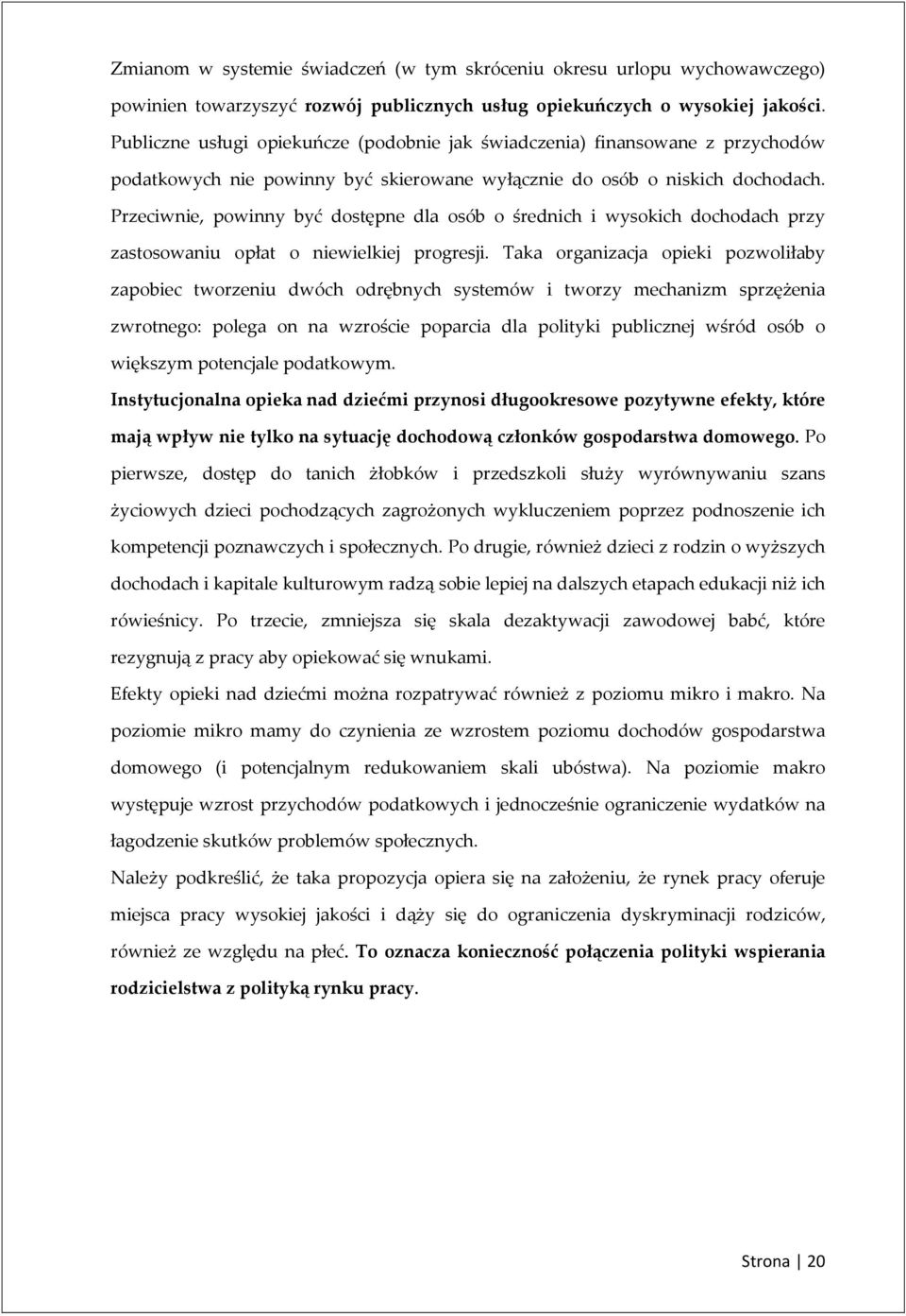 Przeciwnie, powinny być dostępne dla osób o średnich i wysokich dochodach przy zastosowaniu opłat o niewielkiej progresji.