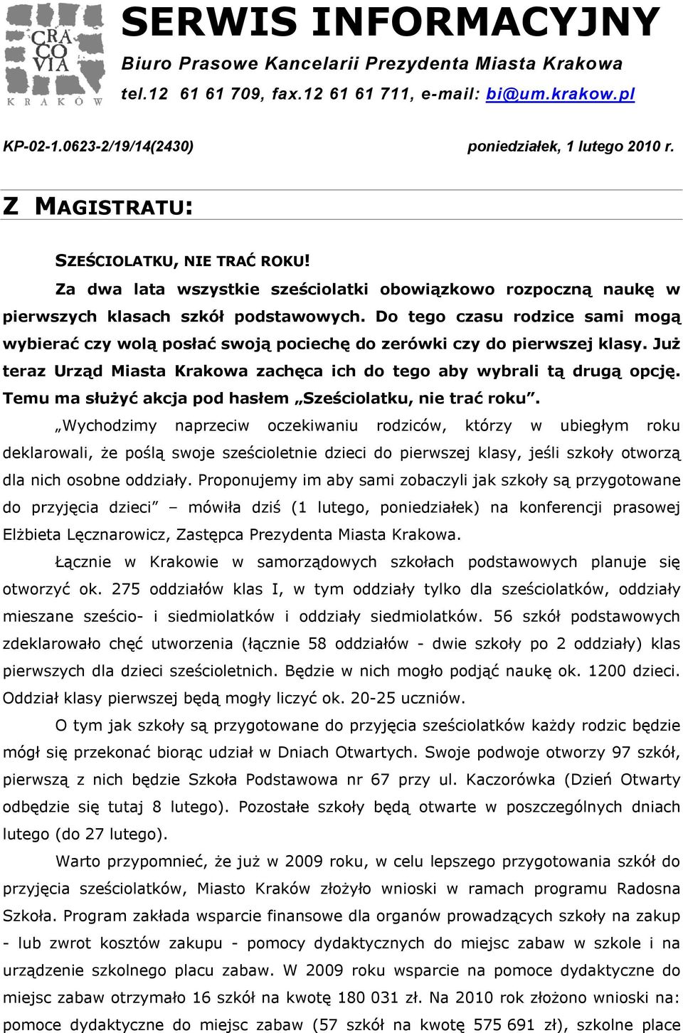 Do tego czasu rodzice sami mogą wybierać czy wolą posłać swoją pociechę do zerówki czy do pierwszej klasy. Już teraz Urząd Miasta Krakowa zachęca ich do tego aby wybrali tą drugą opcję.