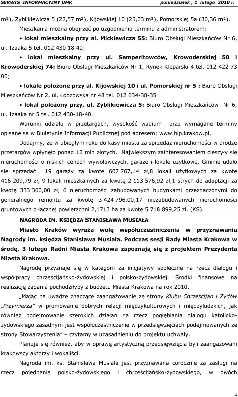 Semperitowców, Krowoderskiej 50 i Krowoderskiej 74: Biuro Obsługi Mieszkańców Nr 1, Rynek Kleparski 4 tel. 012 422 73 00; lokale położone przy al. Kijowskiej 10 i ul.