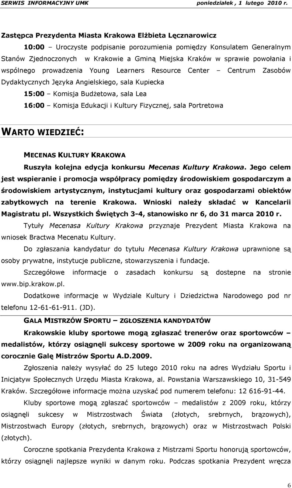 Fizycznej, sala Portretowa WARTO WIEDZIEĆ: MECENAS KULTURY KRAKOWA Ruszyła kolejna edycja konkursu Mecenas Kultury Krakowa.