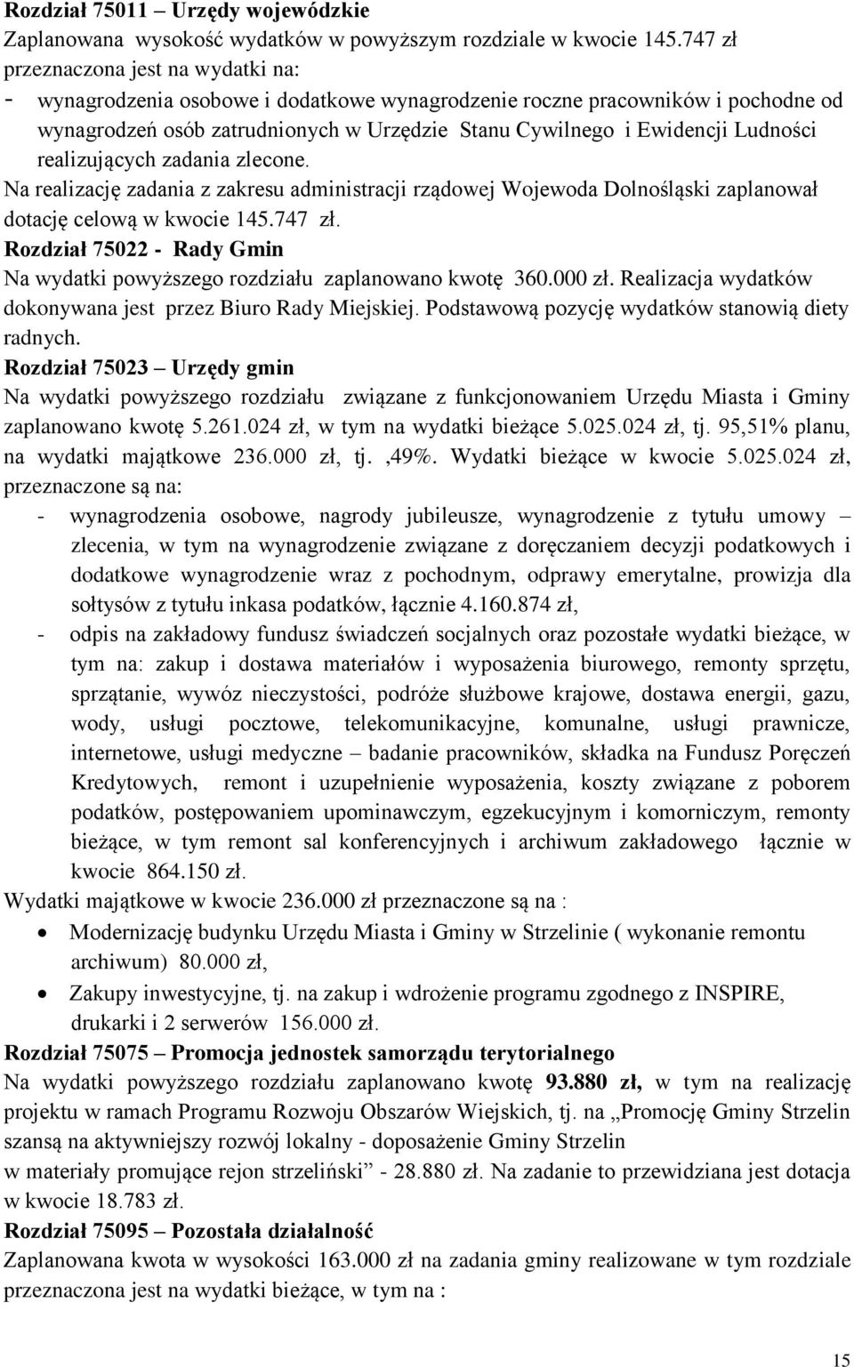 Ludności realizujących zadania zlecone. Na realizację zadania z zakresu administracji rządowej Wojewoda Dolnośląski zaplanował dotację celową w kwocie 145.747 zł.