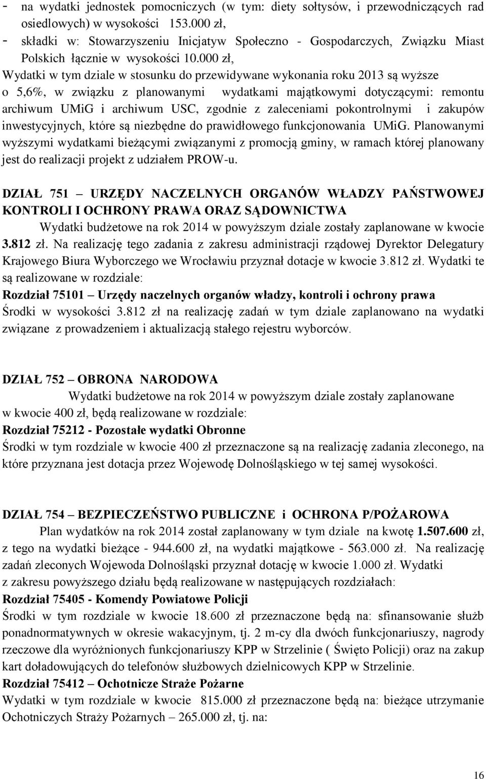 000 zł, Wydatki w tym dziale w stosunku do przewidywane wykonania roku 2013 są wyższe o 5,6%, w związku z planowanymi wydatkami majątkowymi dotyczącymi: remontu archiwum UMiG i archiwum USC, zgodnie