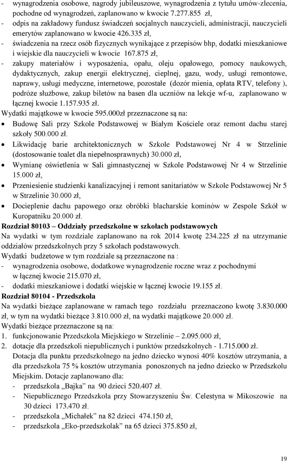 335 zł, - świadczenia na rzecz osób fizycznych wynikające z przepisów bhp, dodatki mieszkaniowe i wiejskie dla nauczycieli w kwocie 167.