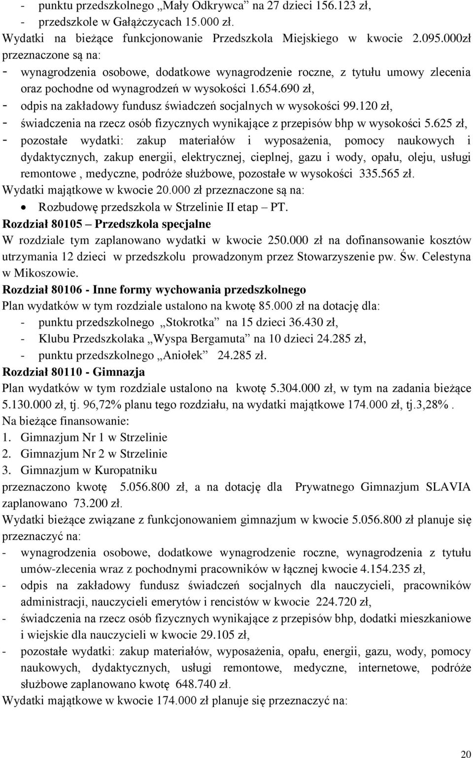 690 zł, - odpis na zakładowy fundusz świadczeń socjalnych w wysokości 99.120 zł, - świadczenia na rzecz osób fizycznych wynikające z przepisów bhp w wysokości 5.