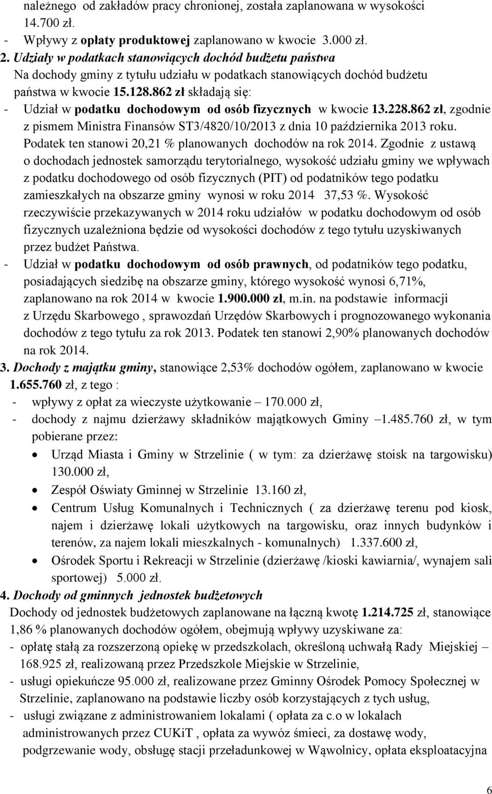 862 zł składają się: - Udział w podatku dochodowym od osób fizycznych w kwocie 13.228.862 zł, zgodnie z pismem Ministra Finansów ST3/4820/10/2013 z dnia 10 października 2013 roku.