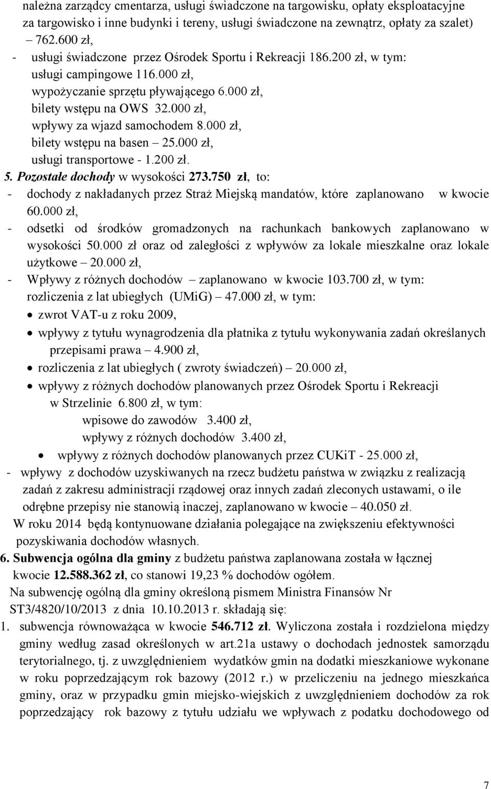 000 zł, wpływy za wjazd samochodem 8.000 zł, bilety wstępu na basen 25.000 zł, usługi transportowe - 1.200 zł. 5. Pozostałe dochody w wysokości 273.