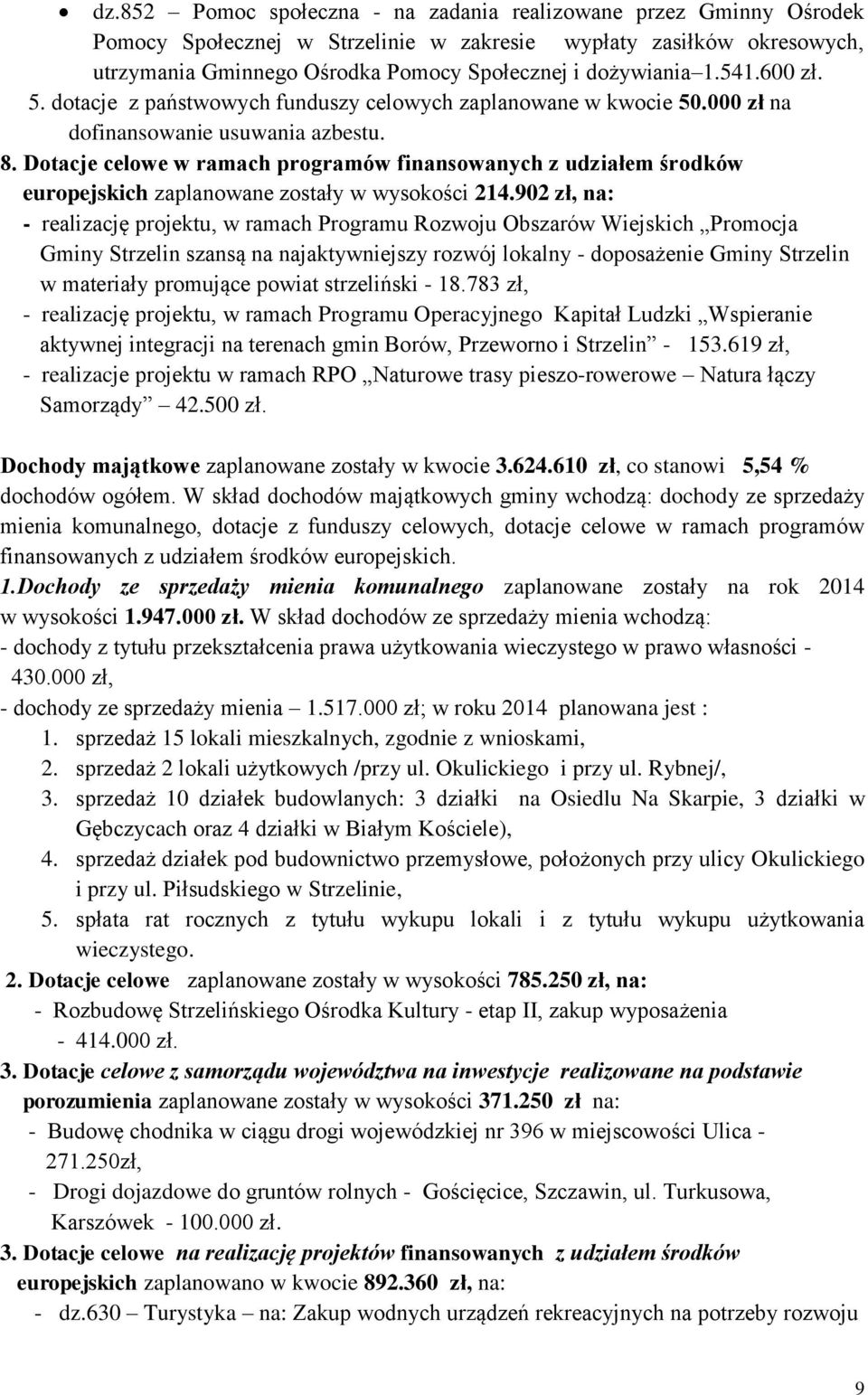 Dotacje celowe w ramach programów finansowanych z udziałem środków europejskich zaplanowane zostały w wysokości 214.