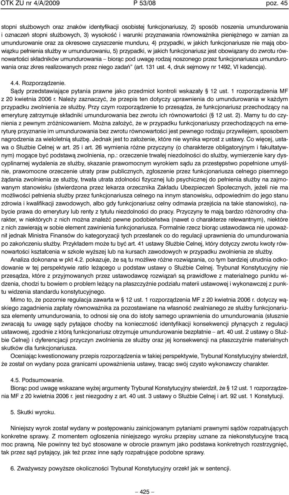 zamian za umundurowanie oraz za okresowe czyszczenie munduru, 4) przypadki, w jakich funkcjonariusze nie majà obowiàzku pe nienia s u by w umundurowaniu, 5) przypadki, w jakich funkcjonariusz jest