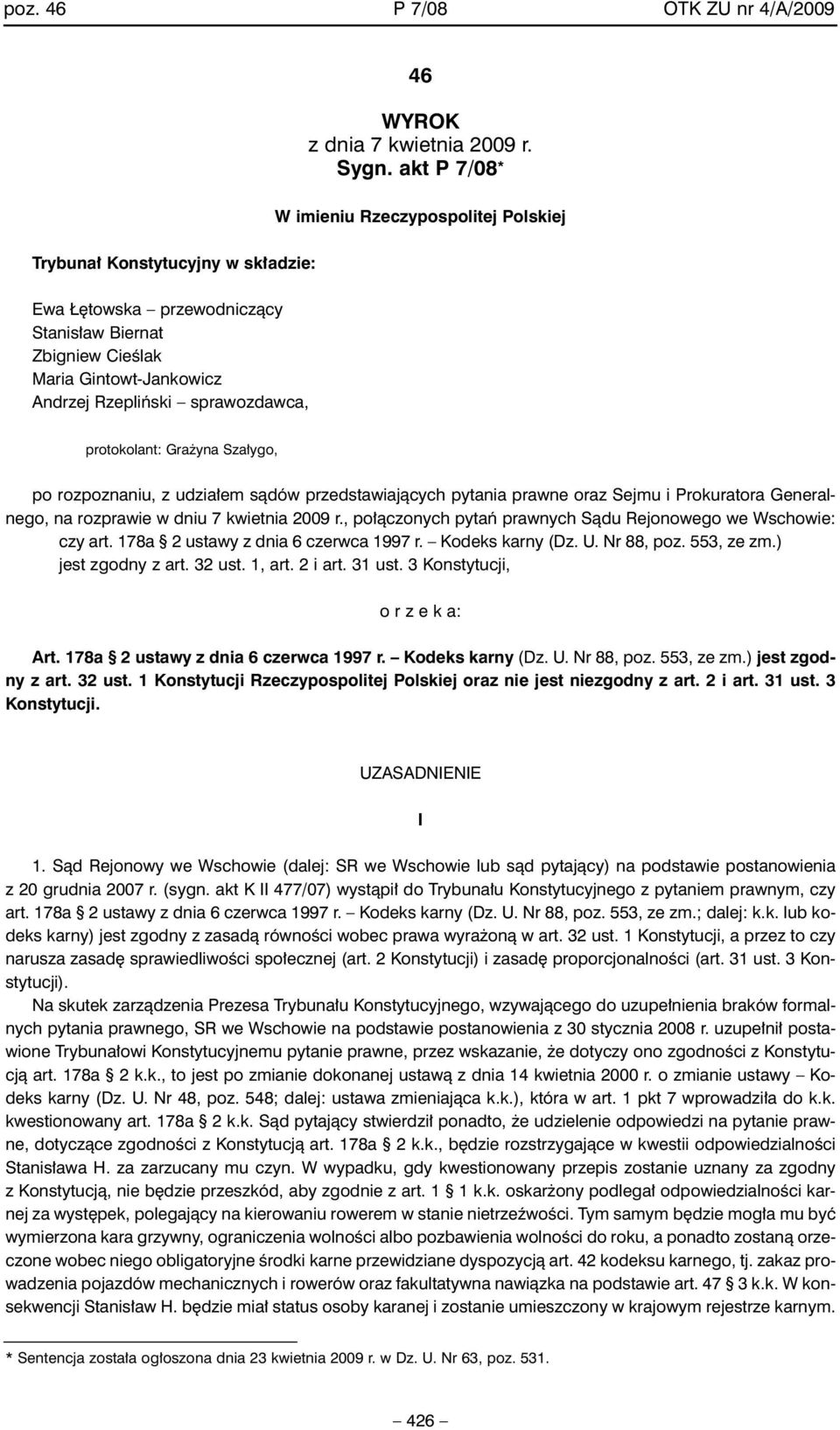 akt P 7/08 * W imieniu Rzeczypospolitej Polskiej protokolant: Gra yna Sza ygo, po rozpoznaniu, z udzia em sàdów przedstawiajàcych pytania prawne oraz Sejmu i Prokuratora Generalnego, na rozprawie w