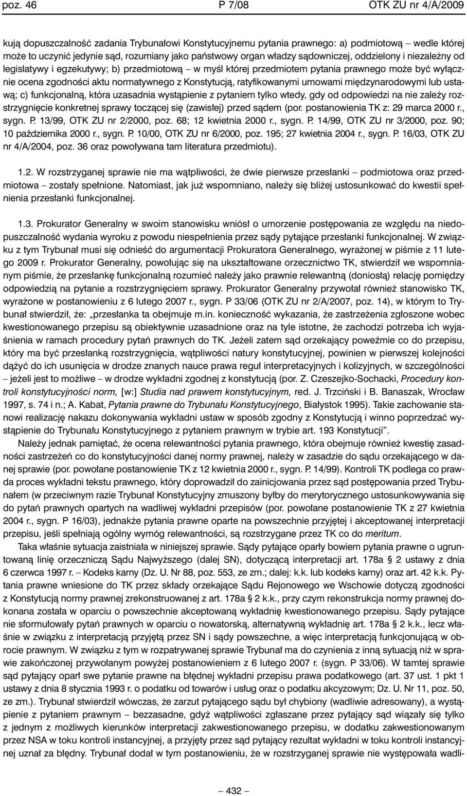 ratyfikowanymi umowami mi dzynarodowymi lub ustawà; c) funkcjonalnà, która uzasadnia wystàpienie z pytaniem tylko wtedy, gdy od odpowiedzi na nie zale y rozstrzygni cie konkretnej sprawy toczàcej si