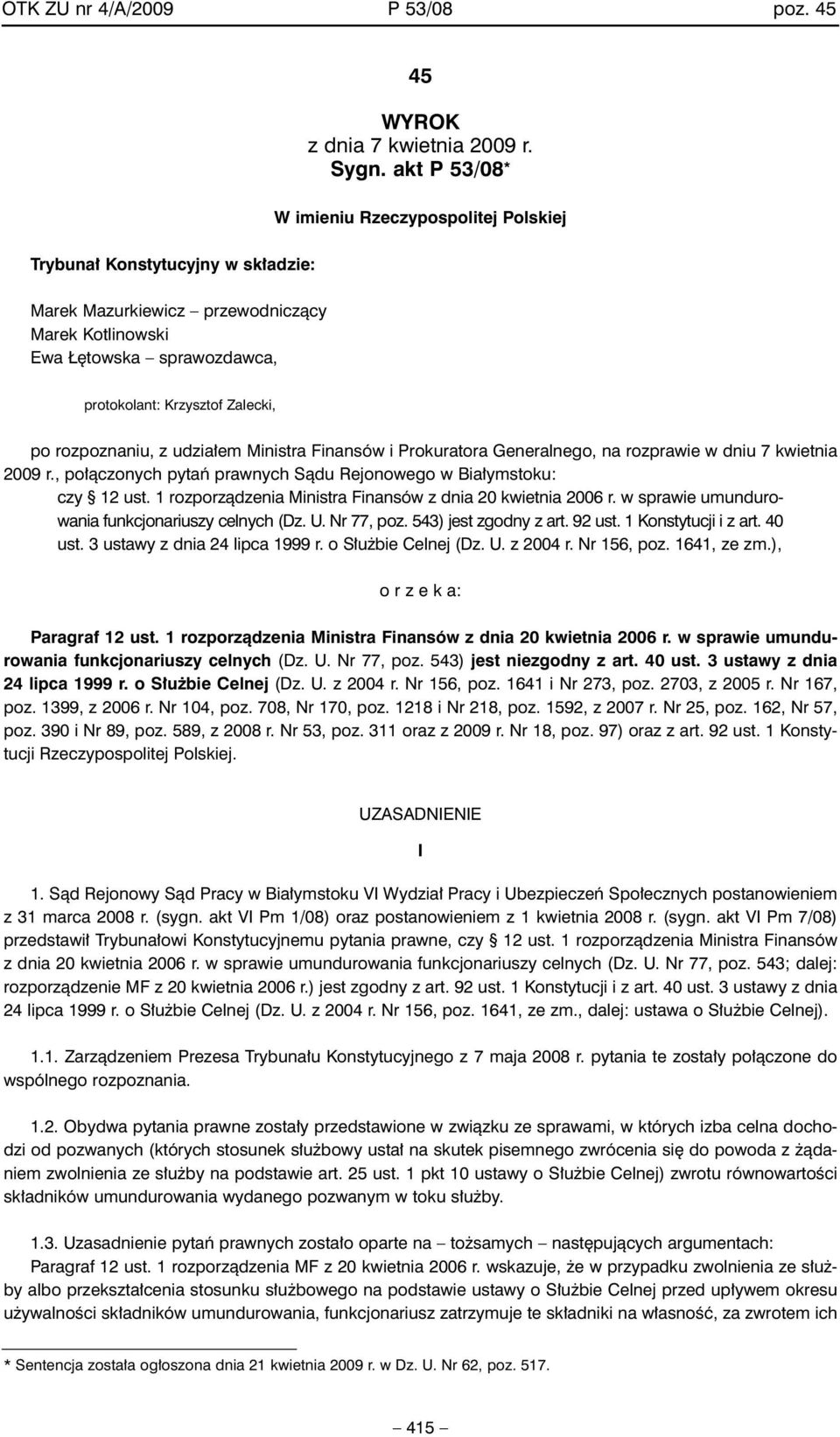 , po àczonych pytaƒ prawnych Sàdu Rejonowego w Bia ymstoku: czy 12 ust. 1 rozporzàdzenia Ministra Finansów z dnia 20 kwietnia 2006 r. w sprawie umundurowania funkcjonariuszy celnych (Dz. U.