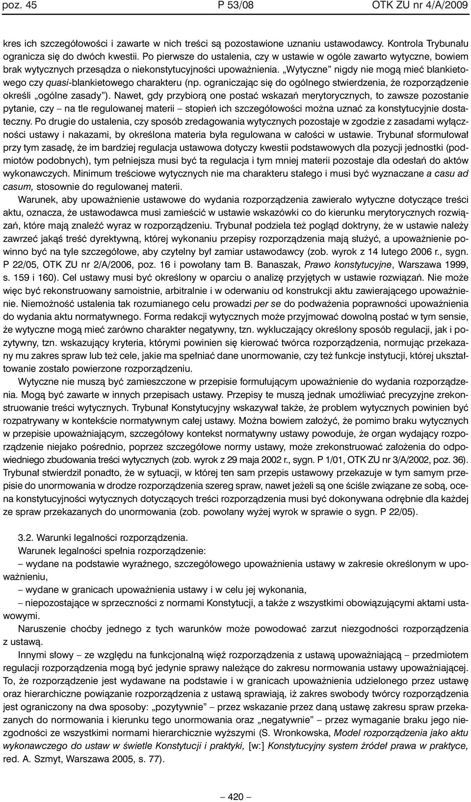 Wytyczne nigdy nie mogà mieç blankietowego czy quasi-blankietowego charakteru (np. ograniczajàc si do ogólnego stwierdzenia, e rozporzàdzenie okreêli ogólne zasady ).