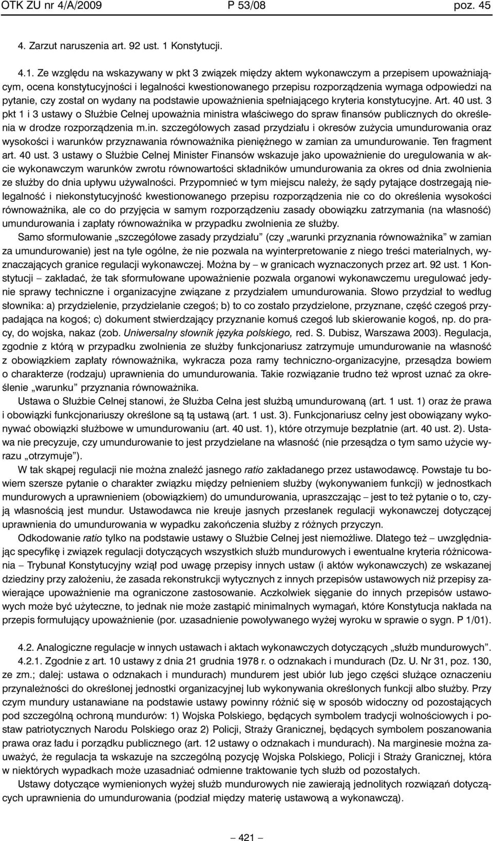 Ze wzgl du na wskazywany w pkt 3 zwiàzek mi dzy aktem wykonawczym a przepisem upowa niajàcym, ocena konstytucyjnoêci i legalnoêci kwestionowanego przepisu rozporzàdzenia wymaga odpowiedzi na pytanie,