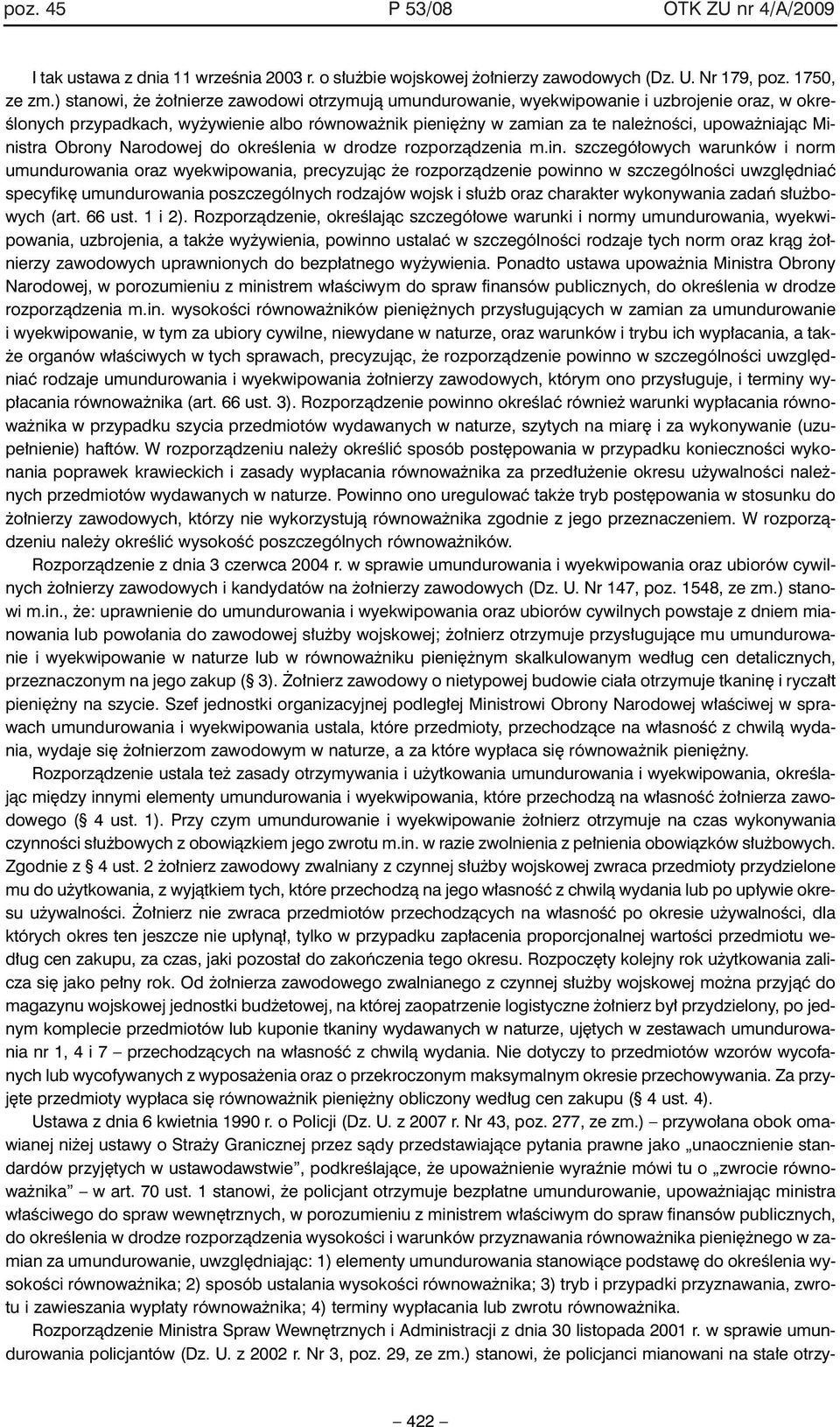 Ministra Obrony Narodowej do okreêlenia w drodze rozporzàdzenia m.in. szczegó owych warunków i norm umundurowania oraz wyekwipowania, precyzujàc e rozporzàdzenie powinno w szczególnoêci uwzgl dniaç