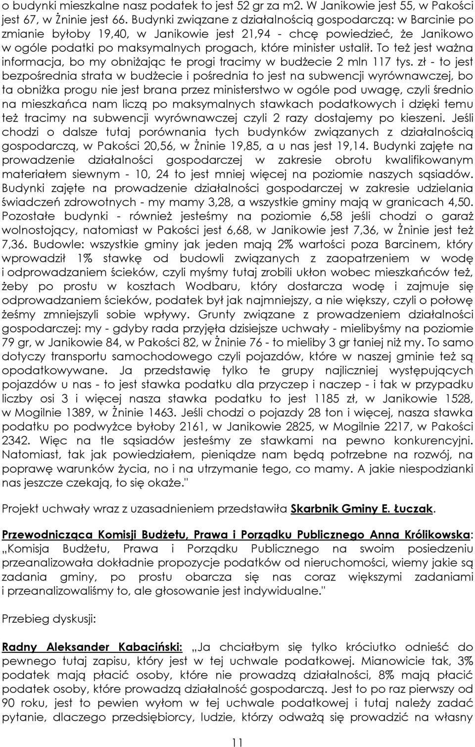 To też jest ważna informacja, bo my obniżając te progi tracimy w budżecie 2 mln 117 tys.