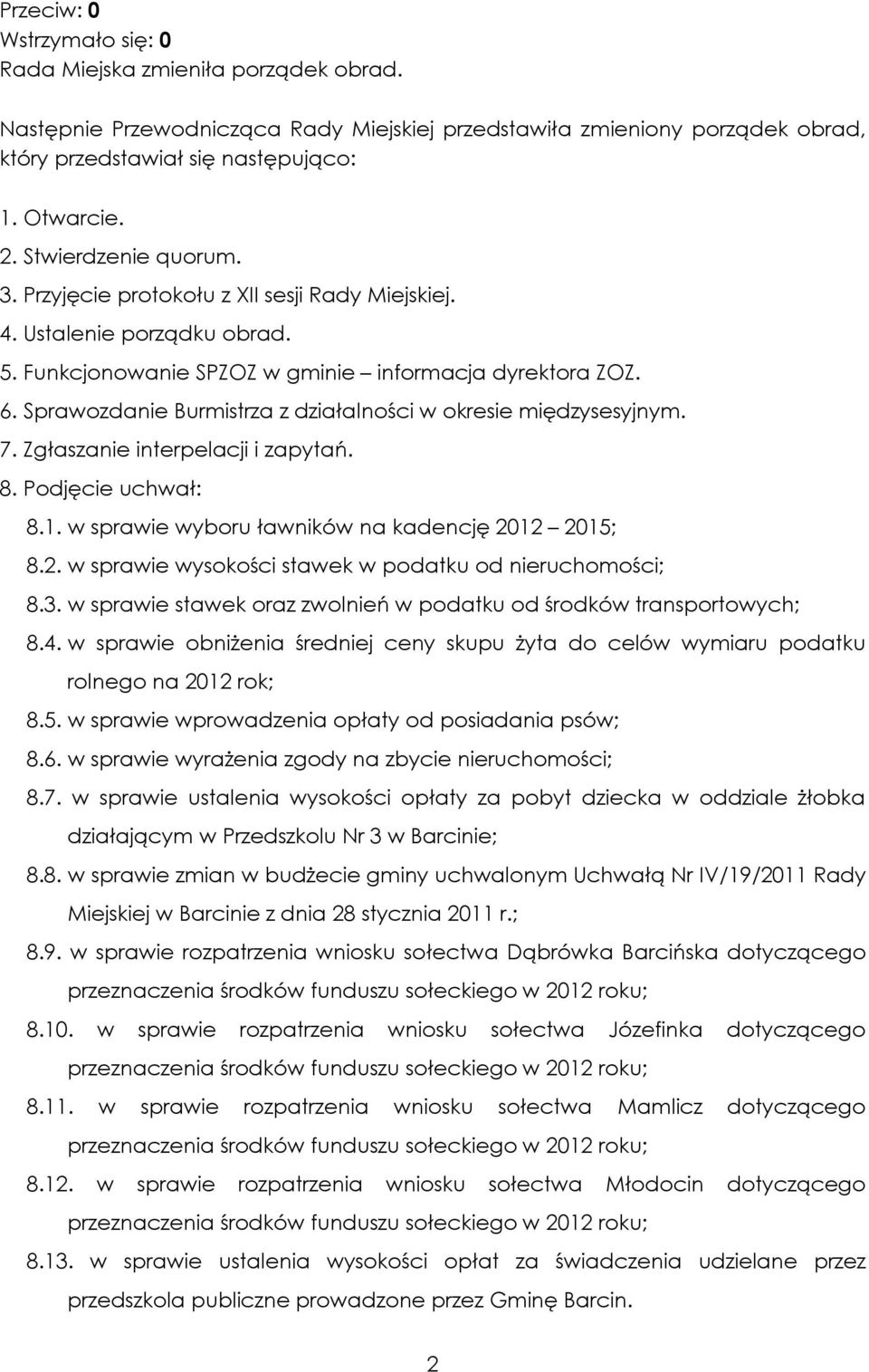 Sprawozdanie Burmistrza z działalności w okresie międzysesyjnym. 7. Zgłaszanie interpelacji i zapytań. 8. Podjęcie uchwał: 8.1. w sprawie wyboru ławników na kadencję 20