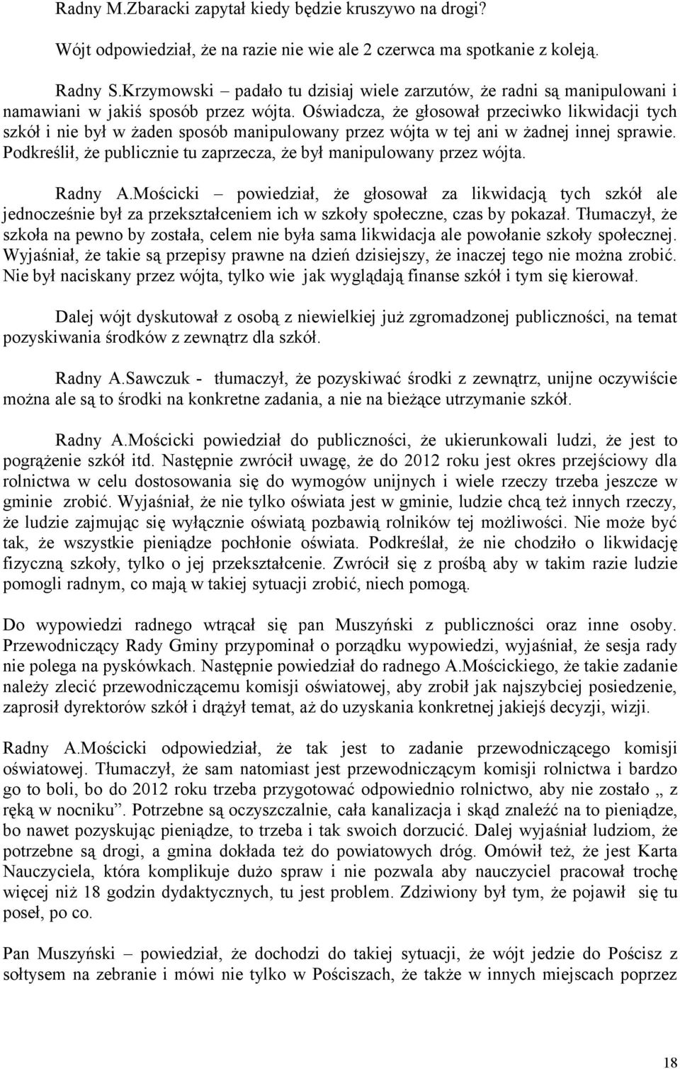 Oświadcza, że głosował przeciwko likwidacji tych szkół i nie był w żaden sposób manipulowany przez wójta w tej ani w żadnej innej sprawie.