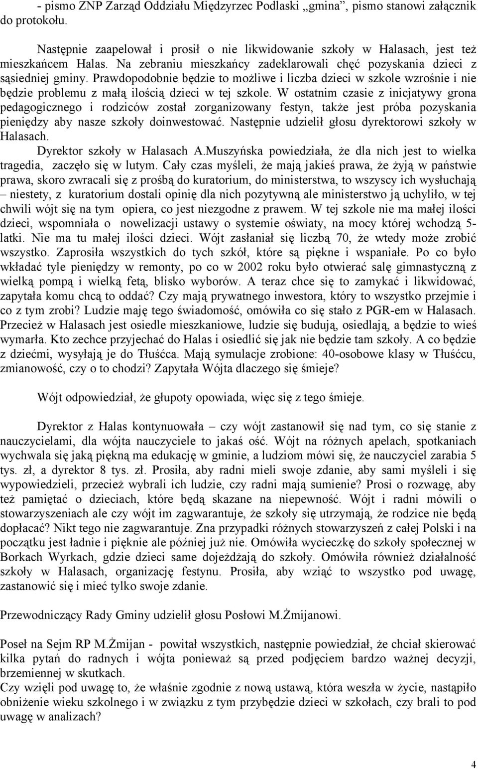 Prawdopodobnie będzie to możliwe i liczba dzieci w szkole wzrośnie i nie będzie problemu z małą ilością dzieci w tej szkole.