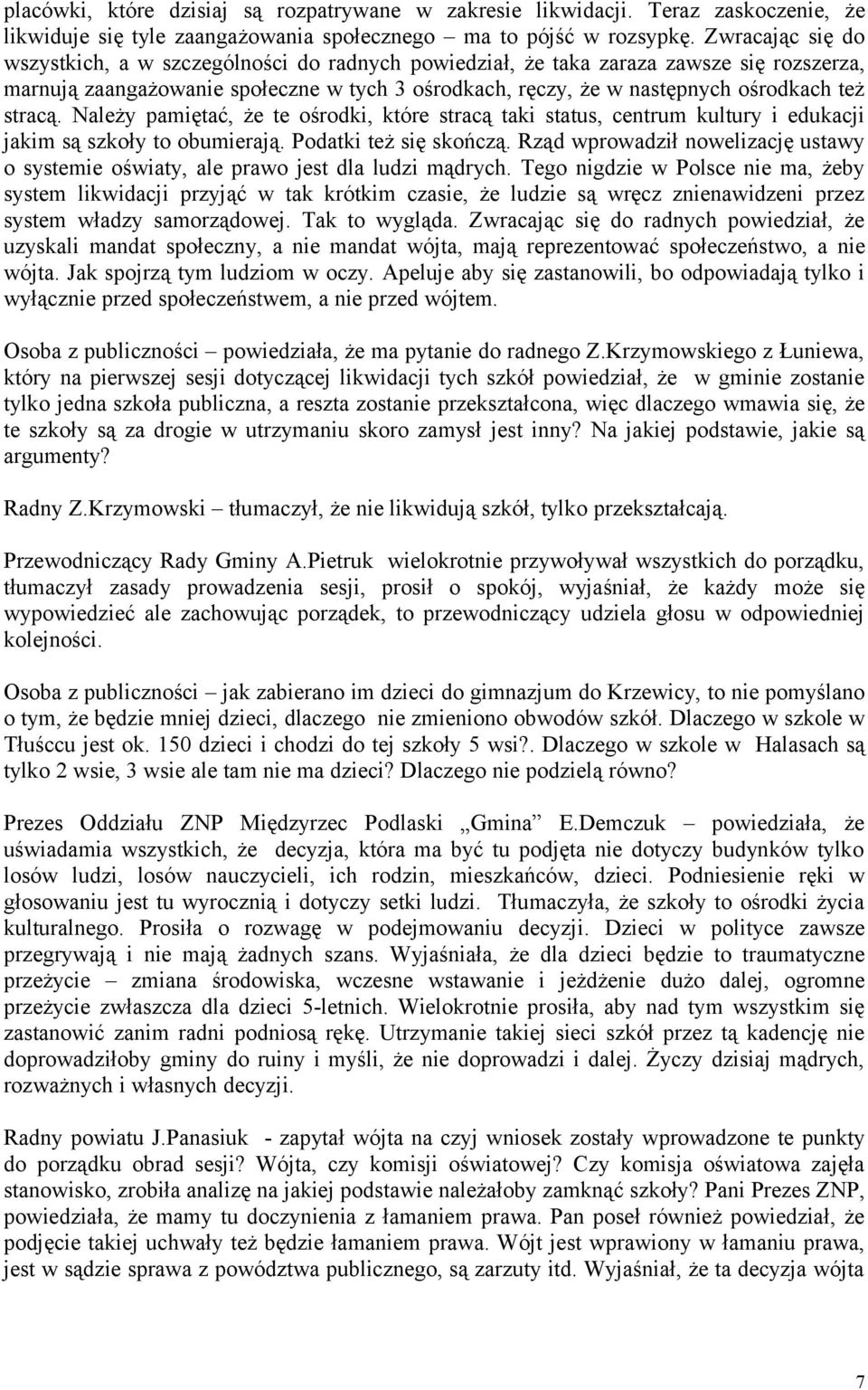 stracą. Należy pamiętać, że te ośrodki, które stracą taki status, centrum kultury i edukacji jakim są szkoły to obumierają. Podatki też się skończą.