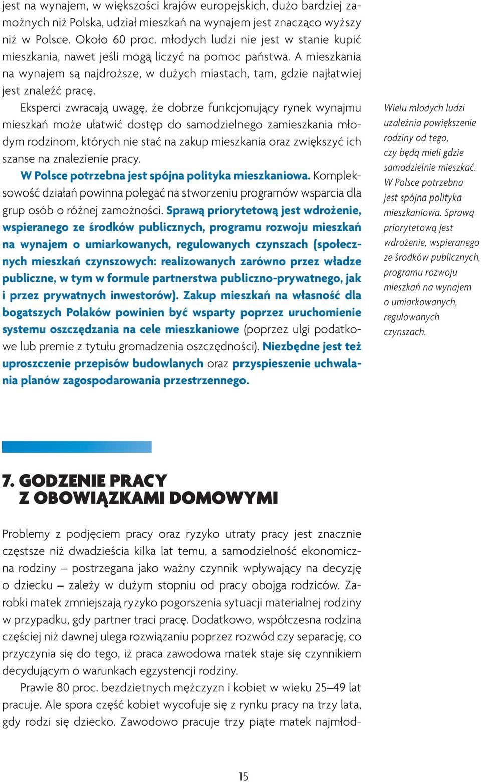 Eksperci zwracają uwagę, że dobrze funkcjonujący rynek wynajmu mieszkań może ułatwić dostęp do samodzielnego zamieszkania młodym rodzinom, których nie stać na zakup mieszkania oraz zwiększyć ich