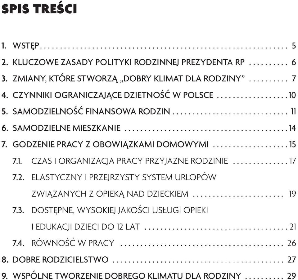 GODZENIE PRACY Z OBOWIĄZKAMI DOMOWYMI................... 15 7.1. CZAS I ORGANIZACJA PRACY PRZYJAZNE RODZINIE.............. 17 7.2.