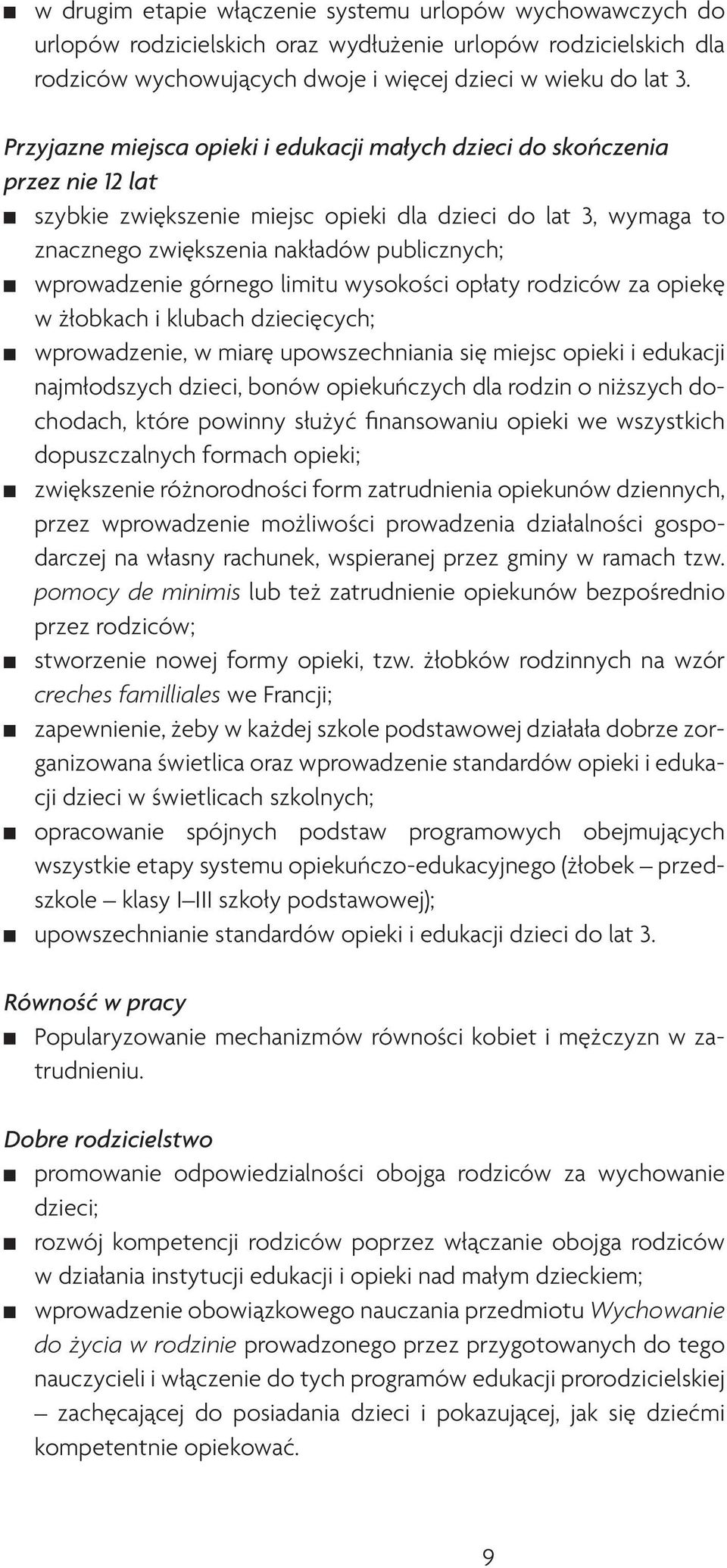 wprowadzenie górnego limitu wysokości opłaty rodziców za opiekę w żłobkach i klubach dziecięcych; wprowadzenie, w miarę upowszechniania się miejsc opieki i edukacji najmłodszych dzieci, bonów