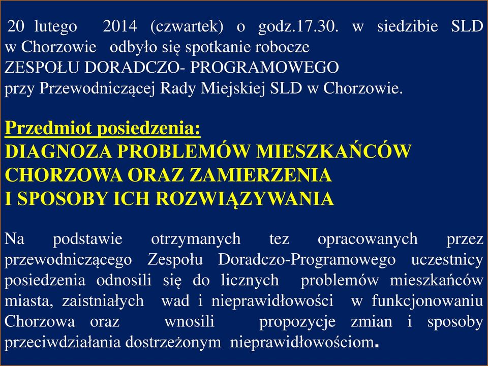 Przedmiot posiedzenia: DIAGNOZA PROBLEMÓW MIESZKAŃCÓW CHORZOWA ORAZ ZAMIERZENIA I SPOSOBY ICH ROZWIĄZYWANIA Na podstawie otrzymanych tez opracowanych