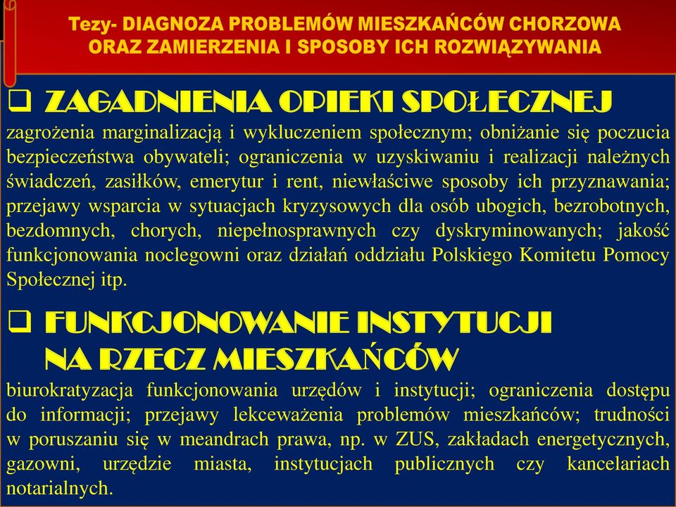 dyskryminowanych; jakość funkcjonowania noclegowni oraz działań oddziału Polskiego Komitetu Pomocy Społecznej itp.