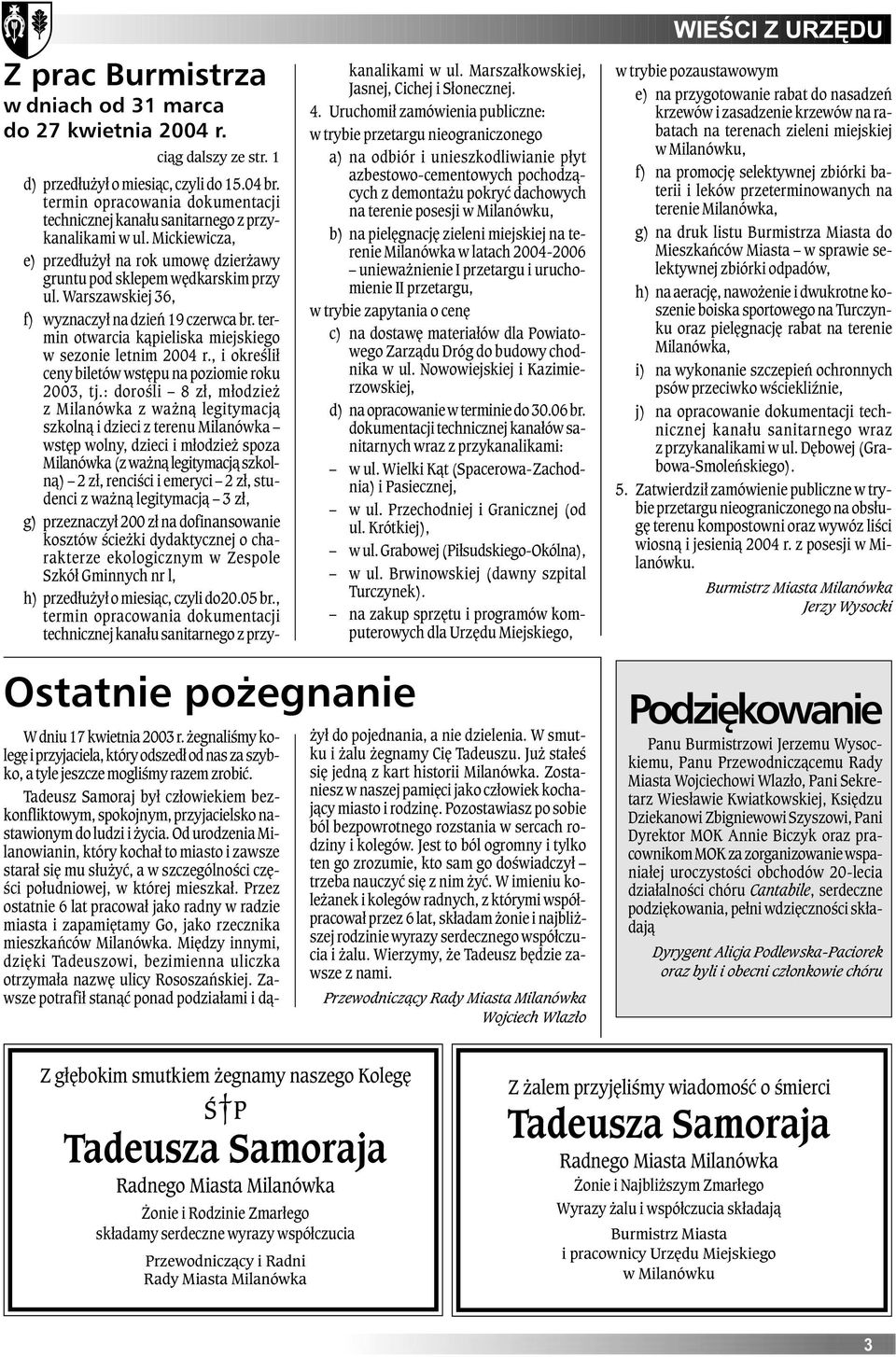 Milanówku, b) na pielêgnacjê zieleni miejskiej na terenie Milanówka w latach 2004-2006 uniewa nienie I przetargu i uruchomienie II przetargu, w trybie zapytania o cenê c) na dostawê materia³ów dla