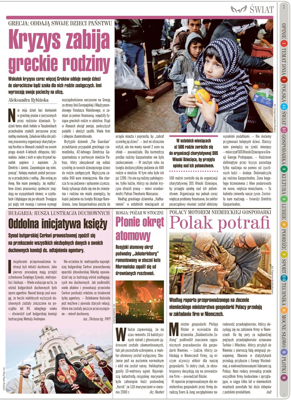 Inni wyrzucają swoje pociechy na ulicę. Aleksandra Rybińska Nie mija dzień bez doniesień w greckiej prasie o porzuconych przez rodziców dzieciach.