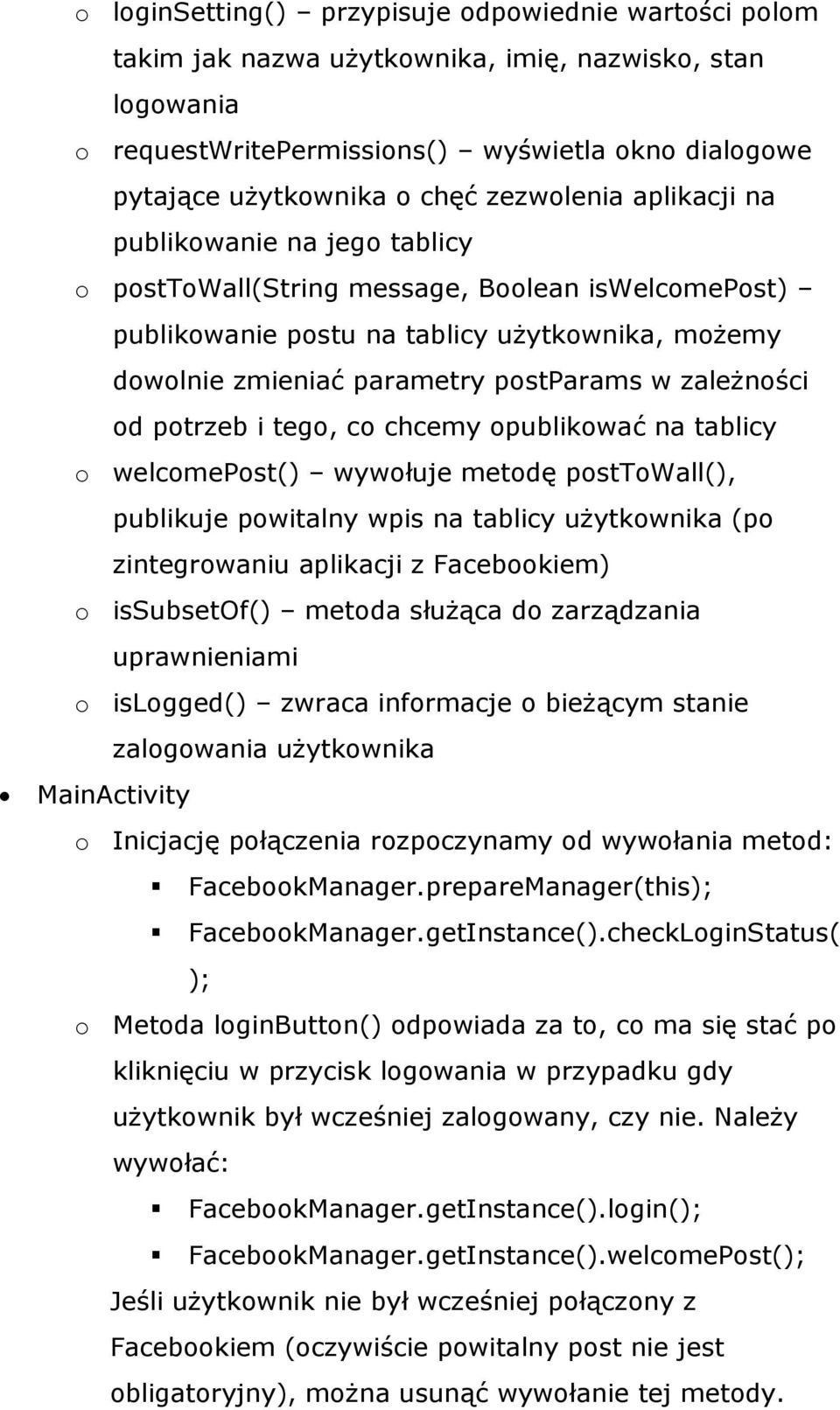 zależności od potrzeb i tego, co chcemy opublikować na tablicy o welcomepost() wywołuje metodę posttowall(), publikuje powitalny wpis na tablicy użytkownika (po zintegrowaniu aplikacji z Facebookiem)