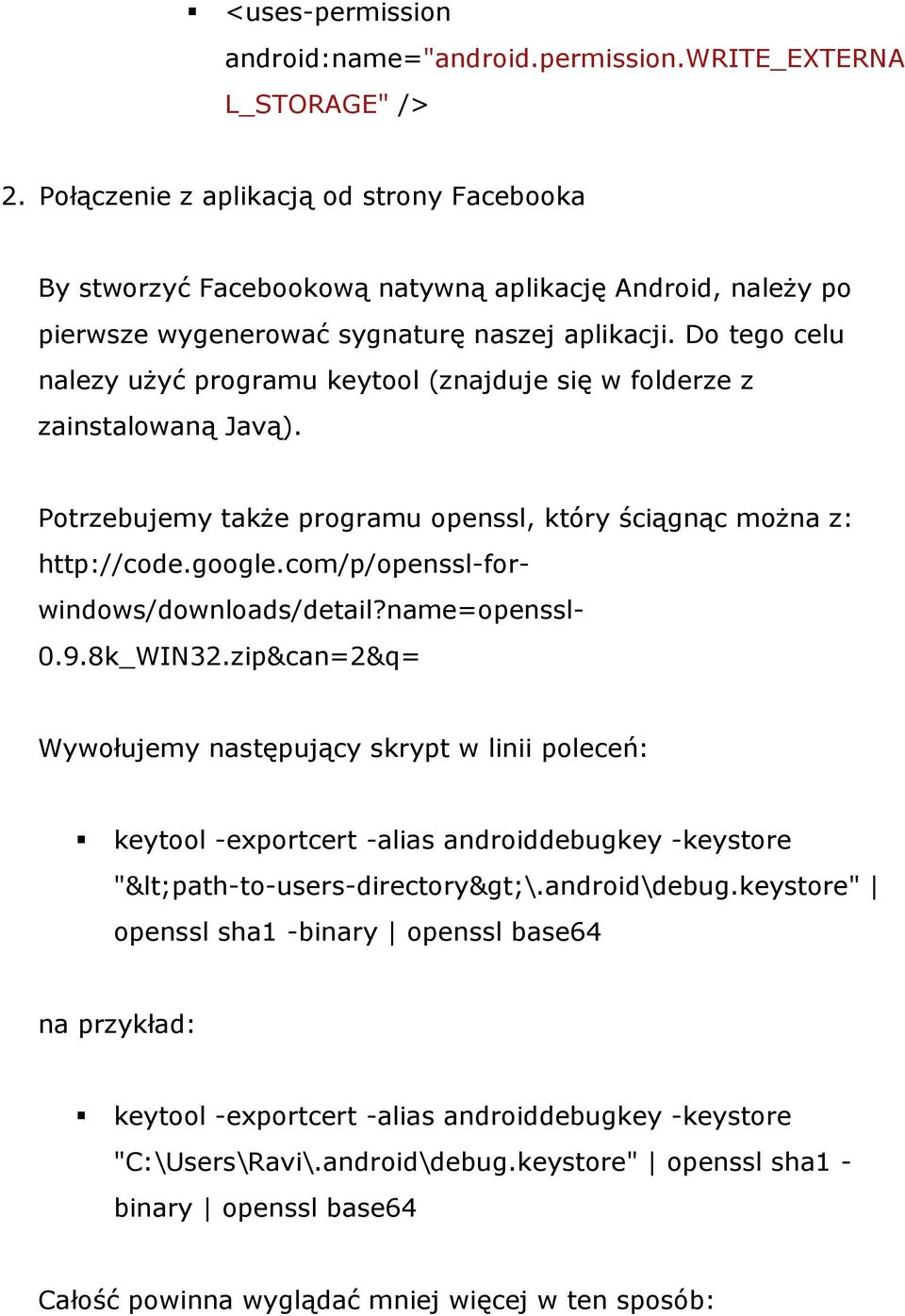 Do tego celu nalezy użyć programu keytool (znajduje się w folderze z zainstalowaną Javą). Potrzebujemy także programu openssl, który ściągnąc można z: http://code.google.