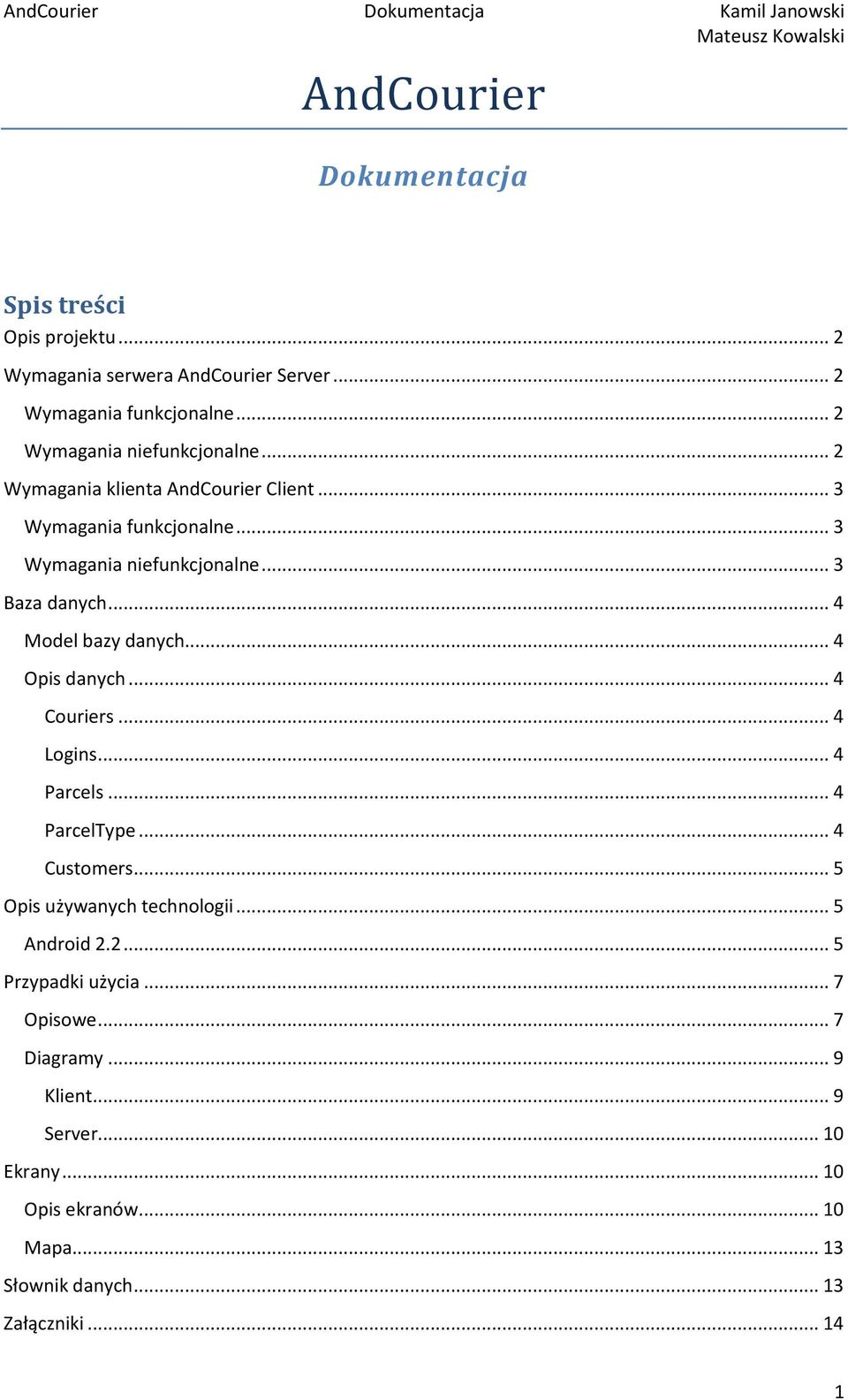 .. 4 Model bazy danych... 4 Opis danych... 4 Couriers... 4 Logins... 4 Parcels... 4 ParcelType... 4 Customers... 5 Opis używanych technologii.