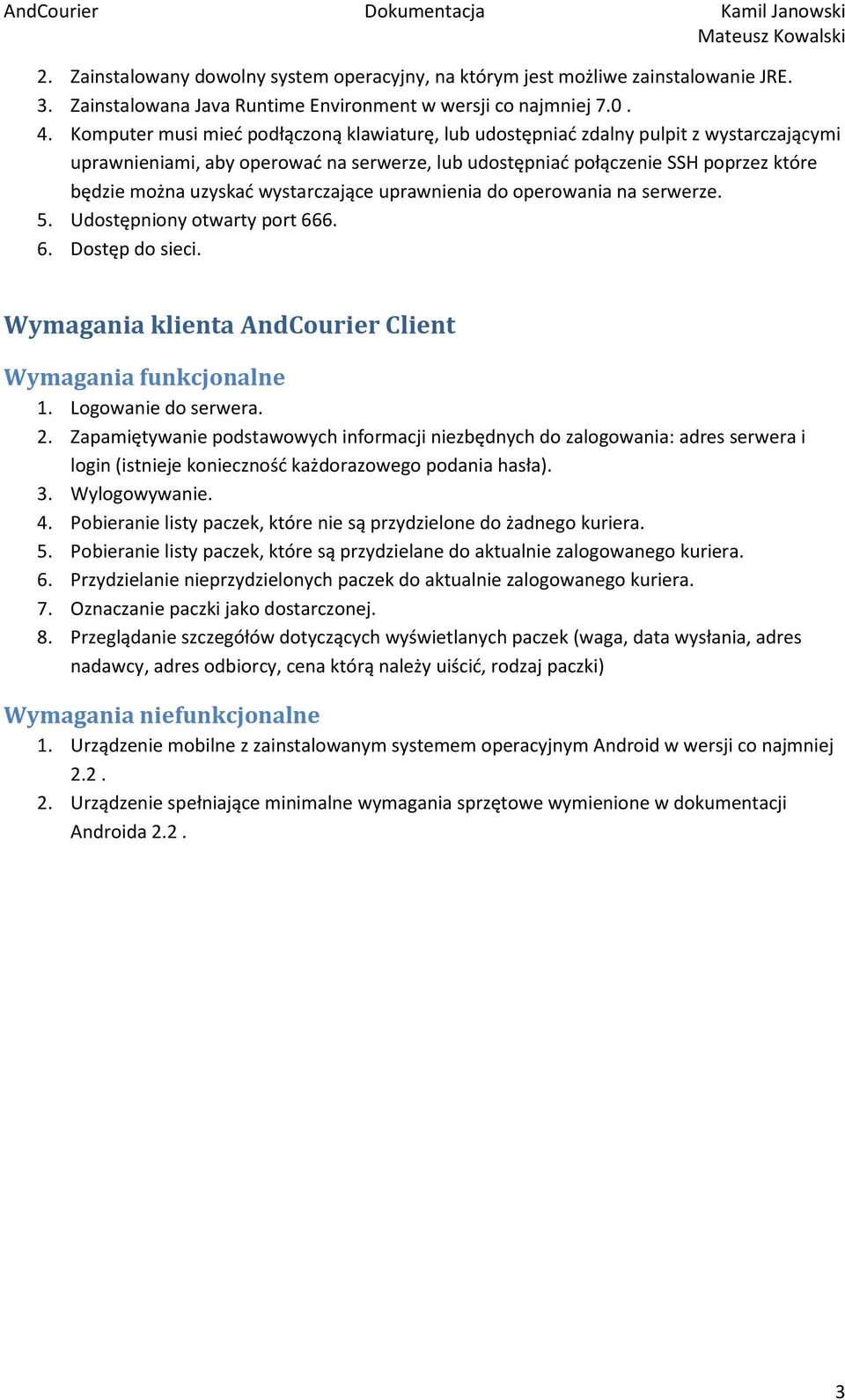 wystarczające uprawnienia do operowania na serwerze. 5. Udostępniony otwarty port 666. 6. Dostęp do sieci. Wymagania klienta AndCourier Client Wymagania funkcjonalne 1. Logowanie do serwera. 2.