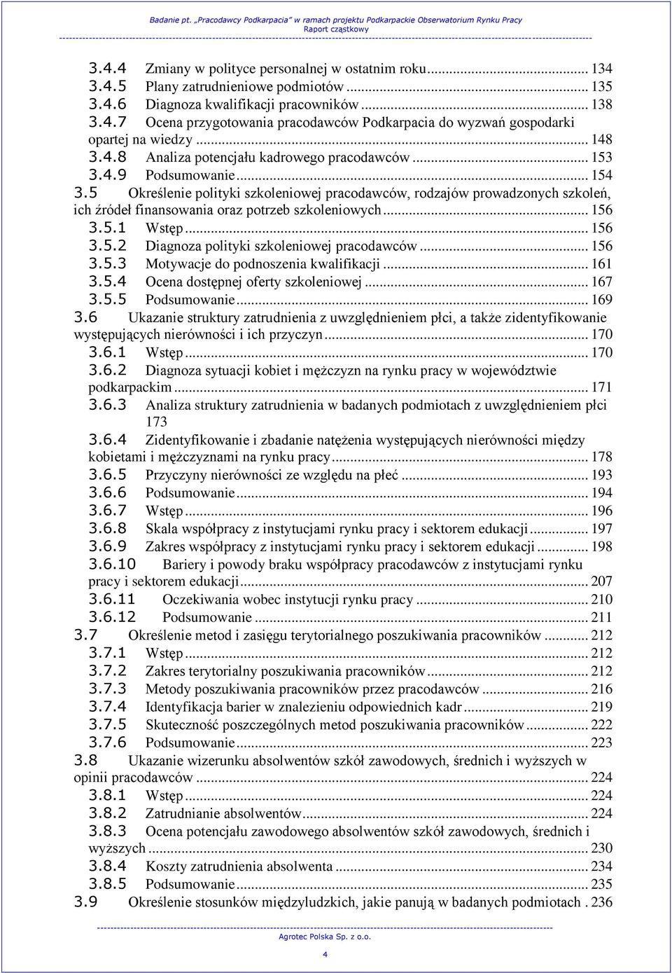 5 Określenie polityki szkoleniowej pracodawców, rodzajów prowadzonych szkoleń, ich źródeł finansowania oraz potrzeb szkoleniowych... 156 3.5.1 Wstęp... 156 3.5.2 Diagnoza polityki szkoleniowej pracodawców.