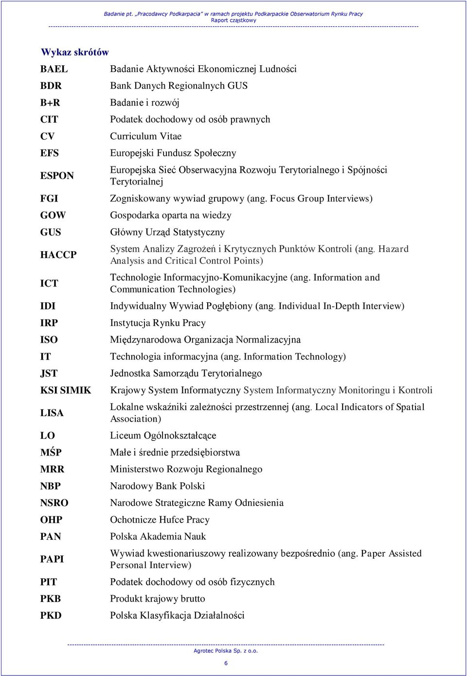 Zogniskowany wywiad grupowy (ang. Focus Group Interviews) Gospodarka oparta na wiedzy Główny Urząd Statystyczny System Analizy Zagrożeń i Krytycznych Punktów Kontroli (ang.