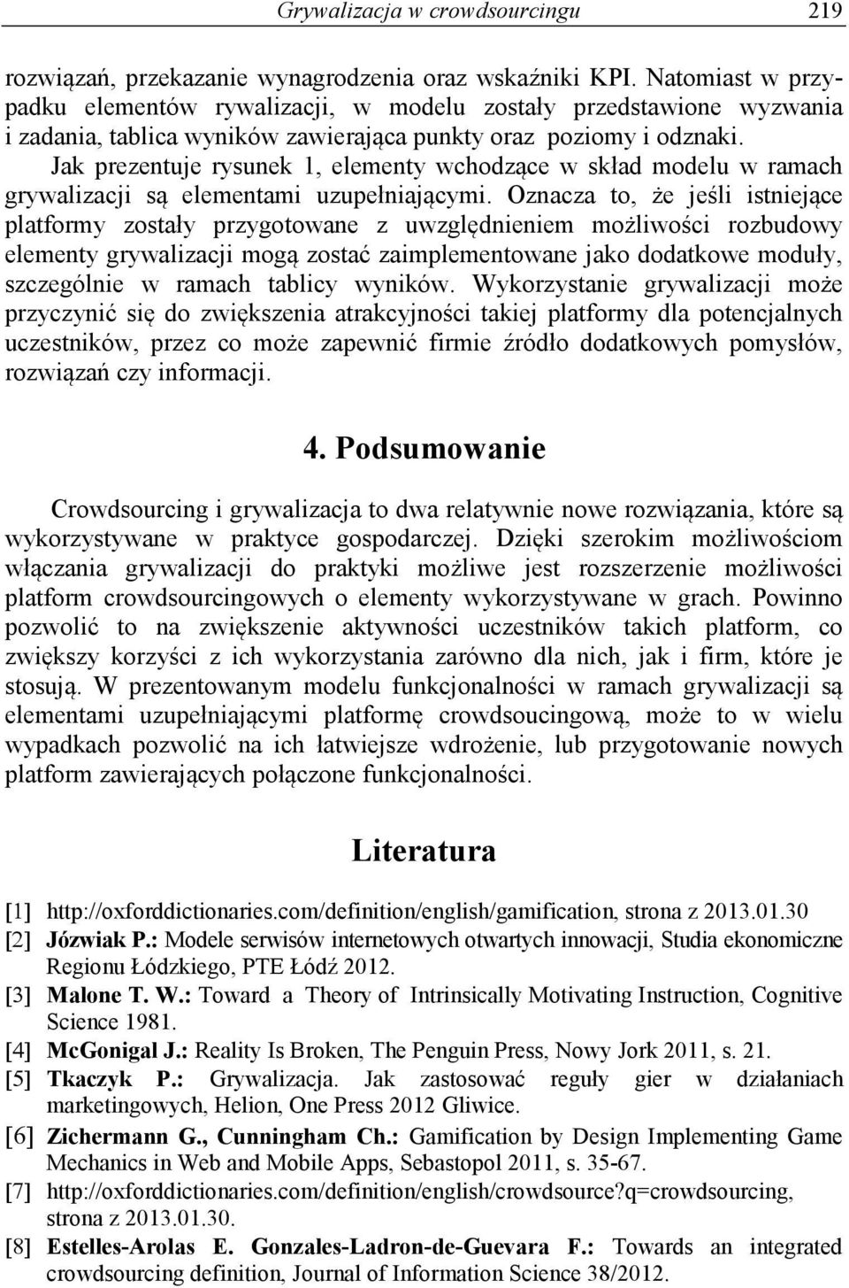 Jak prezentuje rysunek 1, elementy wchodzące w skład modelu w ramach grywalizacji są elementami uzupełniającymi.