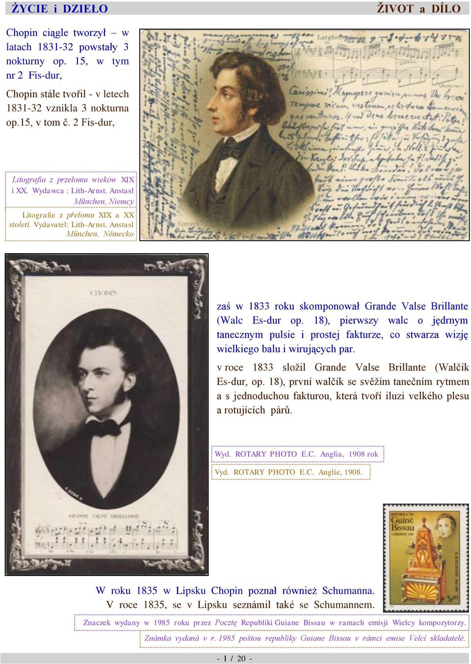 Es-dur op 18), pierwszy walc o jędrnym tanecznym pulsie i prostej fakturze, co stwarza wizję wielkiego balu i wirujących par v roce 1833 složil Grande Valse Brillante (Walčík Es-dur, op 18), první