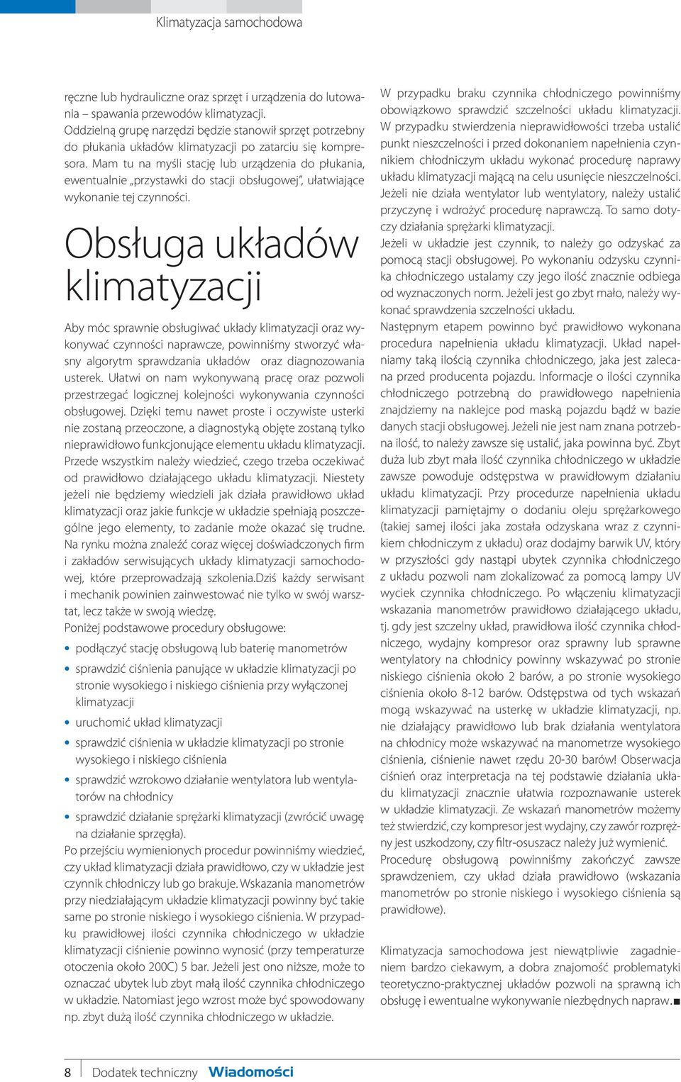 Mam tu na myśli stację lub urządzenia do płukania, ewentualnie przystawki do stacji obsługowej, ułatwiające wykonanie tej czynności.