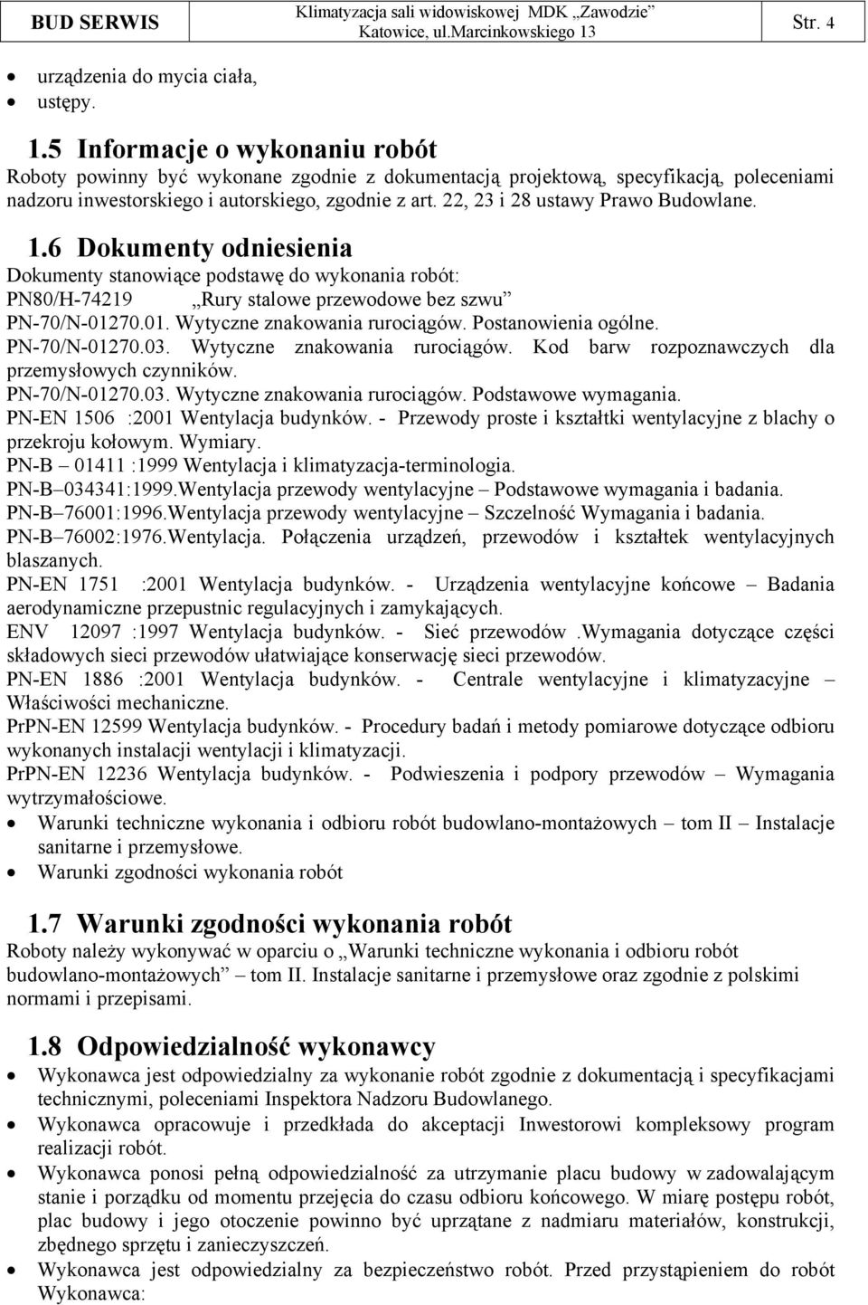 22, 23 i 28 ustawy Prawo Budowlane. 1.6 Dokumenty odniesienia Dokumenty stanowiące podstawę do wykonania robót: PN80/H-74219 Rury stalowe przewodowe bez szwu PN-70/N-012