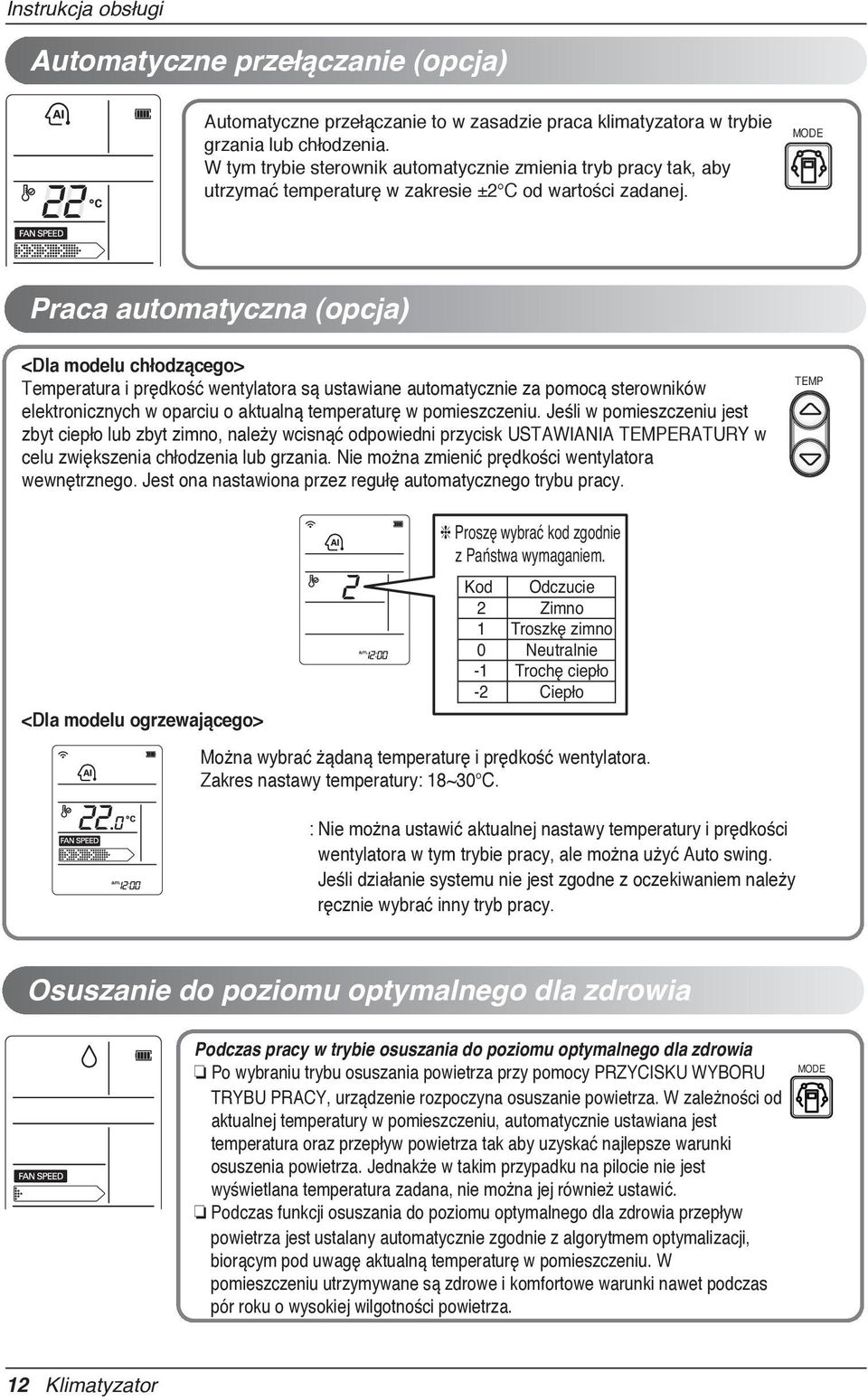 MODE Praca automatyczna (opcja) <Dla modelu chłodzącego> Temperatura i prędkość wentylatora są ustawiane automatycznie za pomocą sterowników elektronicznych w oparciu o aktualną temperaturę w